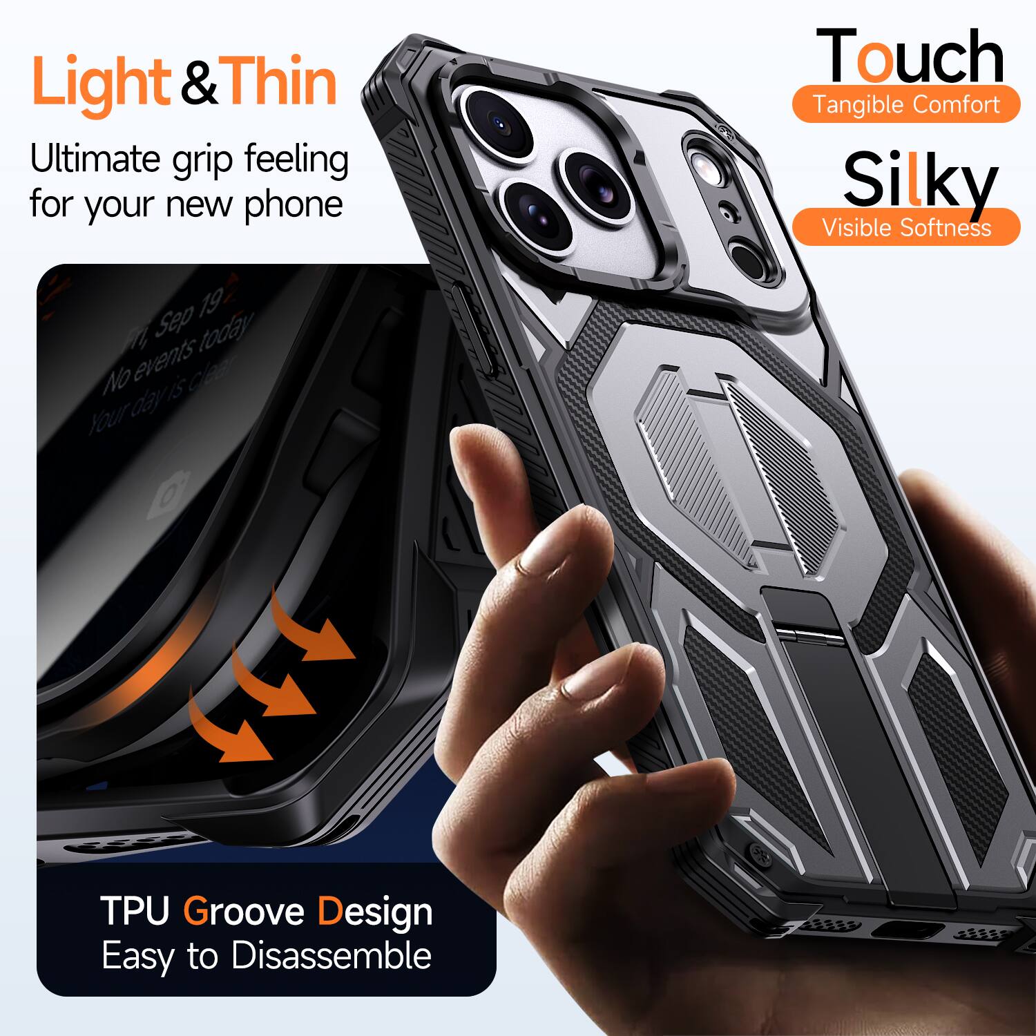Light & Thin  
Ultimate grip feeling for your new phone  

Touch  
Tangible Comfort  

Silky  
Visible Softness  

TPU Groove Design  
Easy to Disassemble