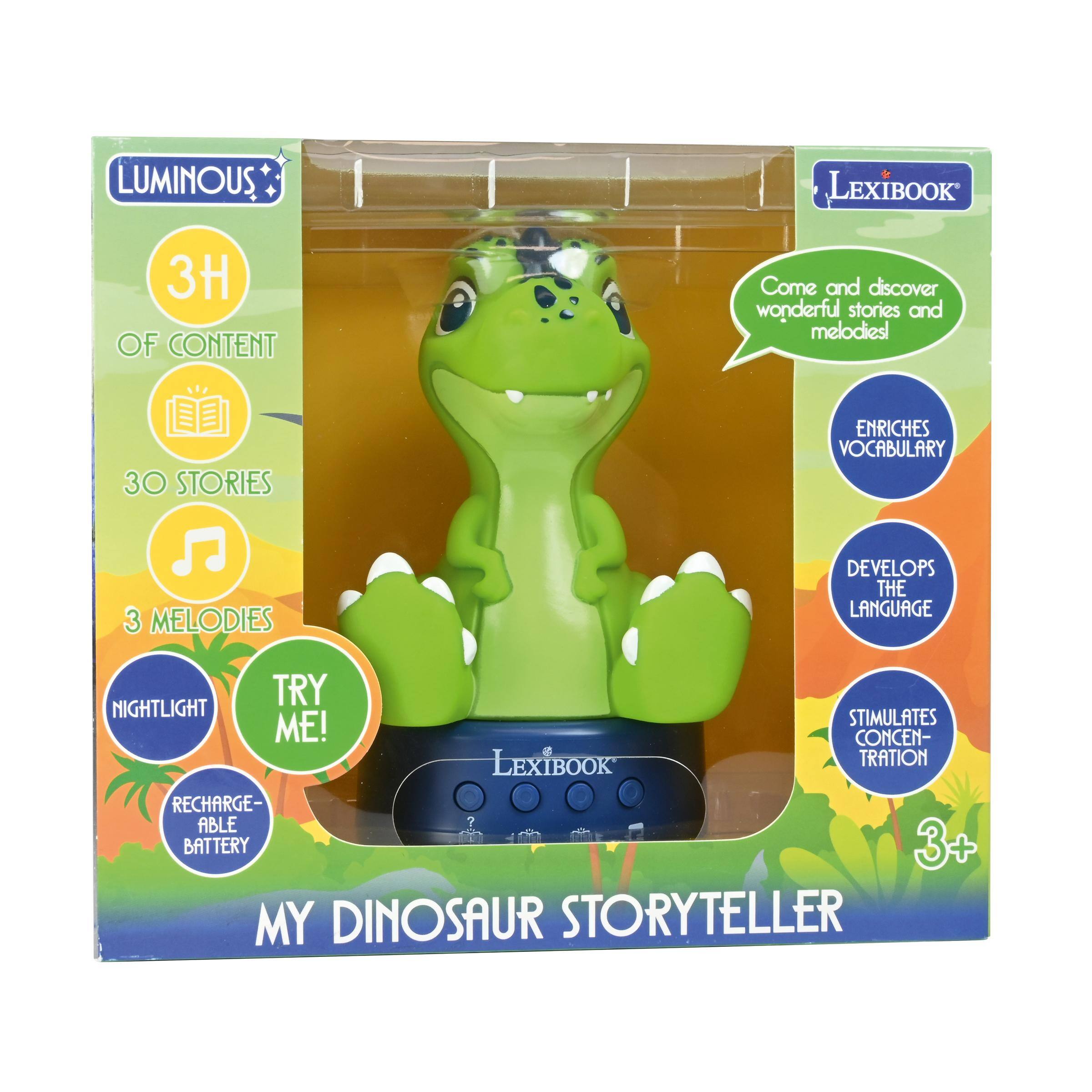 LUMINOUS  
LEXIBOOK  
3H OF CONTENT  
Come and discover wonderful stories and melodies!  
30 STORIES  
ENRICHES VOCABULARY  
3 MELODIES  
DEVELOPS THE LANGUAGE  
TRY ME!  
NIGHTLIGHT  
STIMULATES CONCENTRATION  
RECHARGEABLE BATTERY  
MY DINOSAUR STORYTELLER