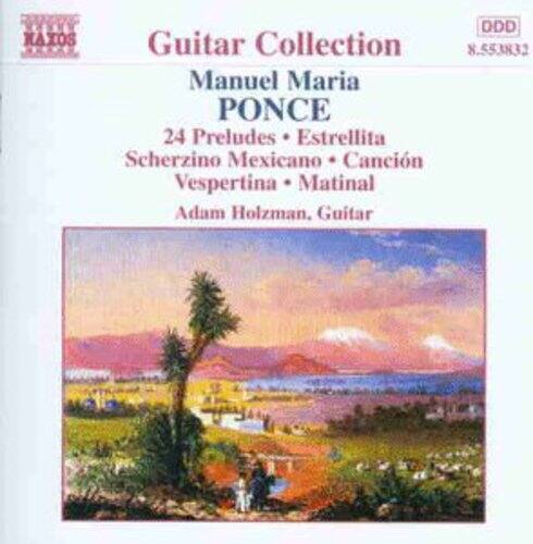 Guitar Collection  
Manuel Maria PONCE  
24 Preludes • Estrellita • Scherzino Mexicano • Canción Vespertina • Matinal  
Adam Holzman, Guitar  
DDD 8.553832