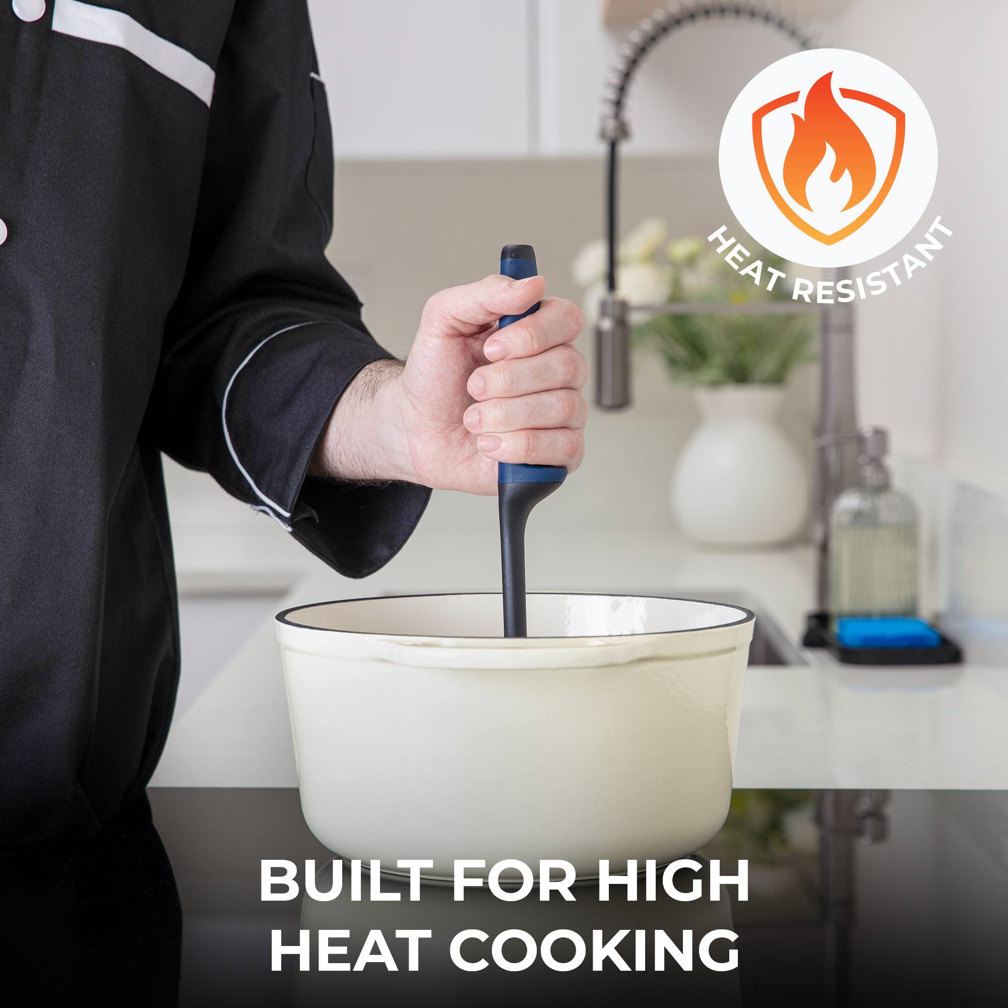 HEAT RESISTANT  
BUILT FOR HIGH HEAT COOKING
