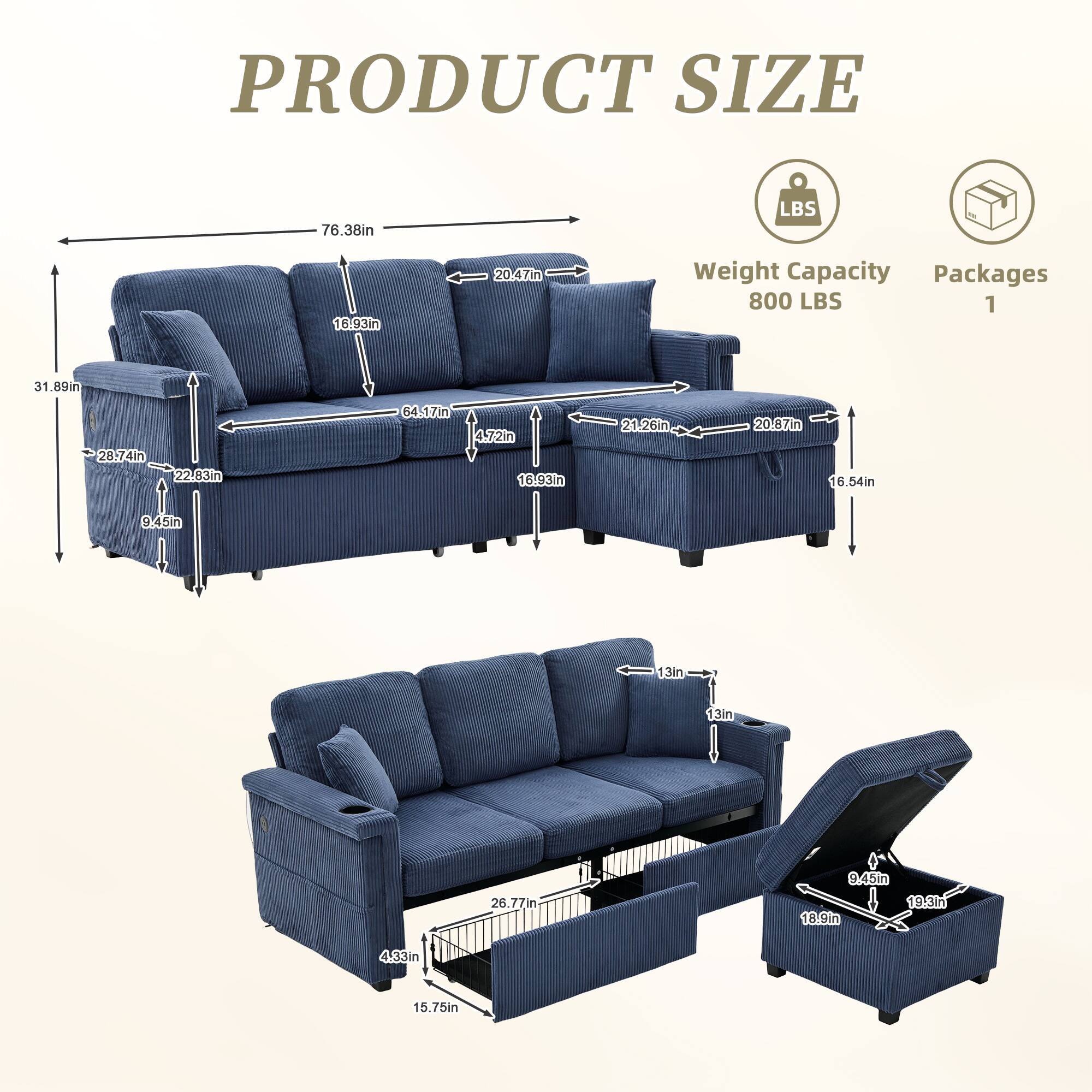 PRODUCT SIZE

- Length: 76.38in
- Width: 31.89in
- Height: 20.47in
- Depth: 22.83in
- Armrest Height: 16.93in
- Seat Height: 16.54in
- Seat Depth: 21.26in
- Back Height: 47.21in
- Armrest Width: 28.74in
- Armrest Depth: 22.63in
- Side Table Height: 16.54in
- Side Table Width: 20.87in
- Side Table Depth: 21.26in
- Drawer Height: 9.45in
- Drawer Width: 13in
- Drawer Depth: 13in
- Drawer Height (open): 26.77in
- Drawer Width (open): 19.8in
- Drawer Depth (open): 18.9in
- Drawer Handle Length: 4.33in
- Drawer Handle Width: 15.75in

Weight