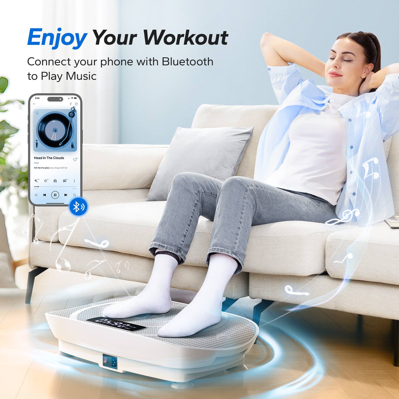 Enjoy Your Workout  
Connect your phone with Bluetooth to Play Music  

Head in The Clouds - I K - 2:30