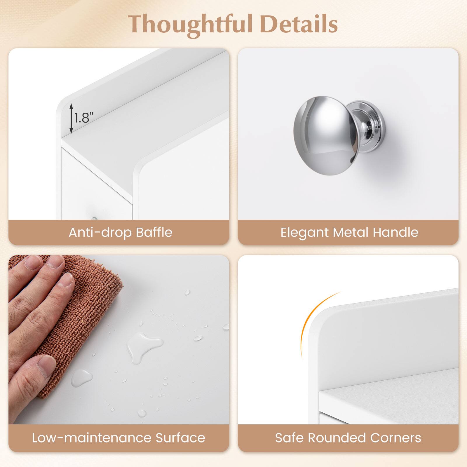 Thoughtful Details

1.8" Anti-drop Baffle  
Elegant Metal Handle  
Low-maintenance Surface  
Safe Rounded Corners