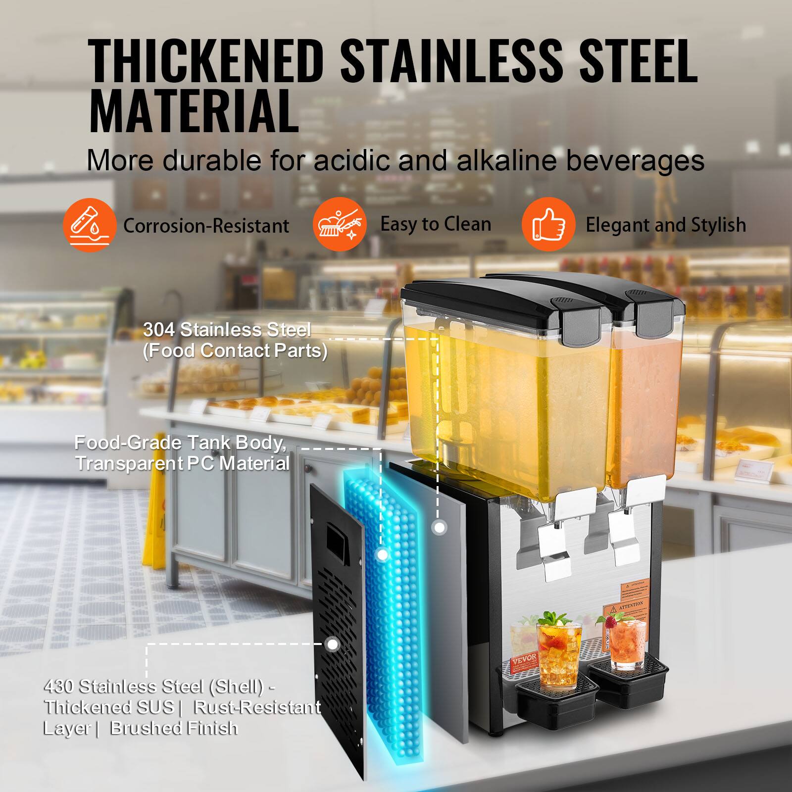 THICKENED STAINLESS STEEL MATERIAL
More durable for acidic and alkaline beverages
Corrosion-Resistant
Easy to Clean
Elegant and Stylish
304 Stainless Steel (Food Contact Parts)
Food-Grade Tank Body, Transparent PC Material
430 Stainless Steel (Shell) - Thickened SUS | Rust-Resistant Layer | Brushed Finish