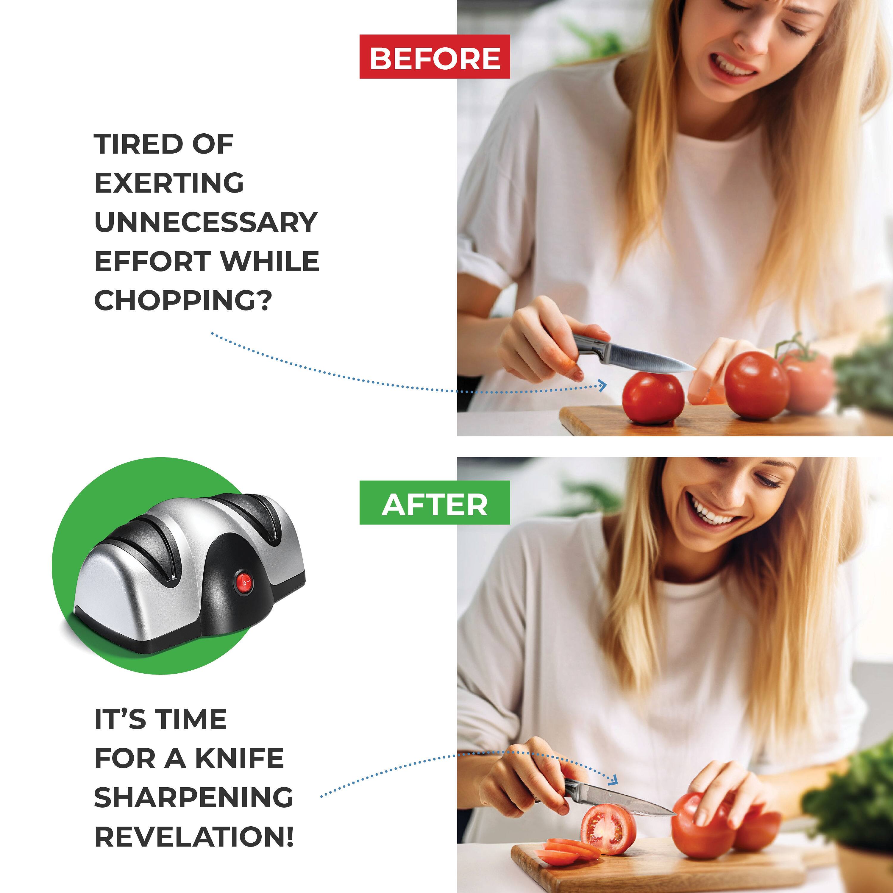 **BEFORE**

TIRED OF EXERTING UNNECESSARY EFFORT WHILE CHOPPING?

**AFTER**

IT'S TIME FOR A KNIFE SHARPENING REVELATION!