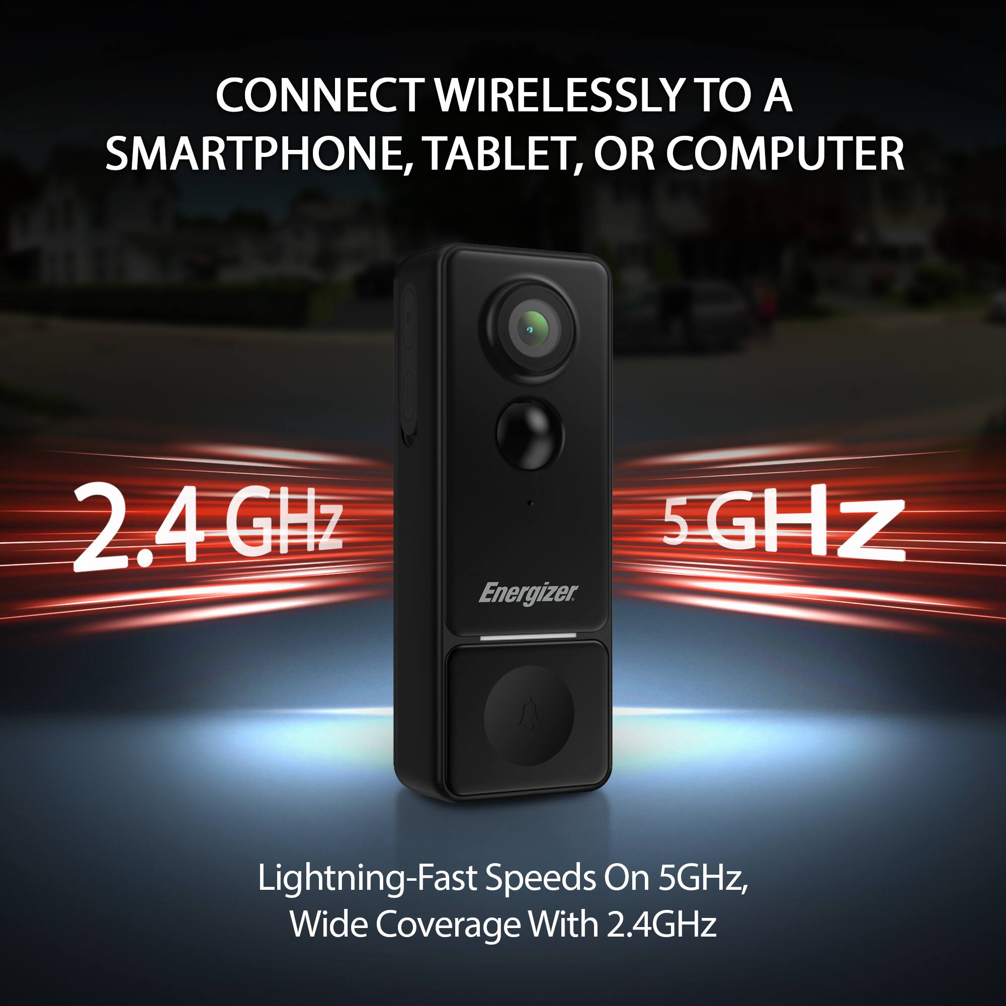 CONNECT WIRELESSLY TO A SMARTPHONE, TABLET, OR COMPUTER

2.4 GHz

5 GHz

Lightning-Fast Speeds On 5GHz, Wide Coverage With 2.4GHz