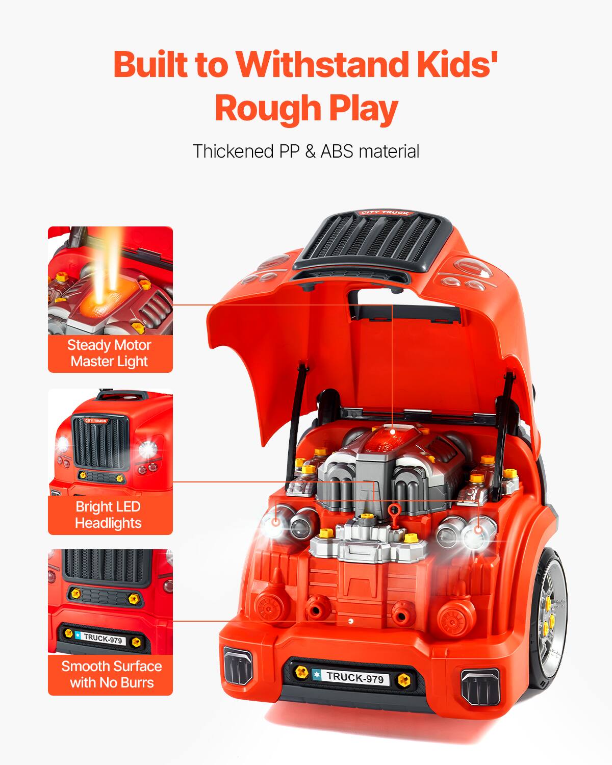Built to Withstand Kids' Rough Play

Thickened PP & ABS material

- Steady Motor Master Light
- Bright LED Headlights
- Smooth Surface with No Burrs

TRUCK-979