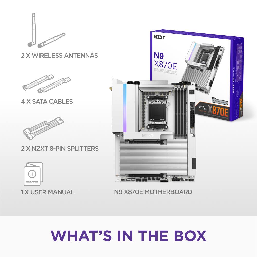 What's in the Box:

* NZXT N9 870E Motherboard
* 2 X Wireless Antennas
* 4 X SATA Cables
* 2 X NZXT 8-Pin Splitters
* 1 X User Manual