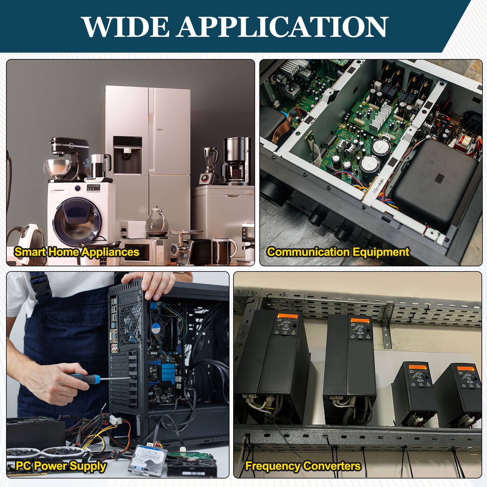 WIDE APPLICATION

- Smart Home Appliances
- Communication Equipment
- PC Power Supply
- Frequency Converters