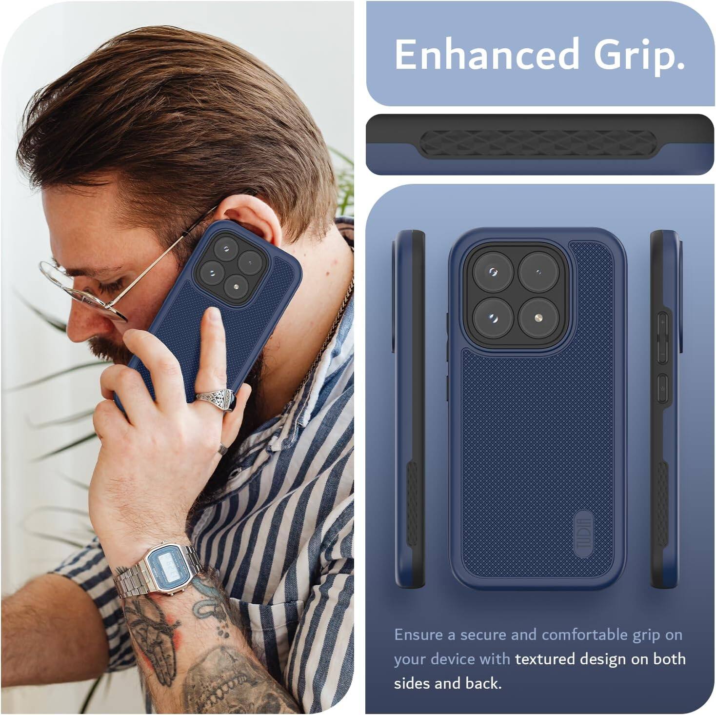 Enhanced Grip.  
Ensure a secure and comfortable grip on your device with textured design on both sides and back.