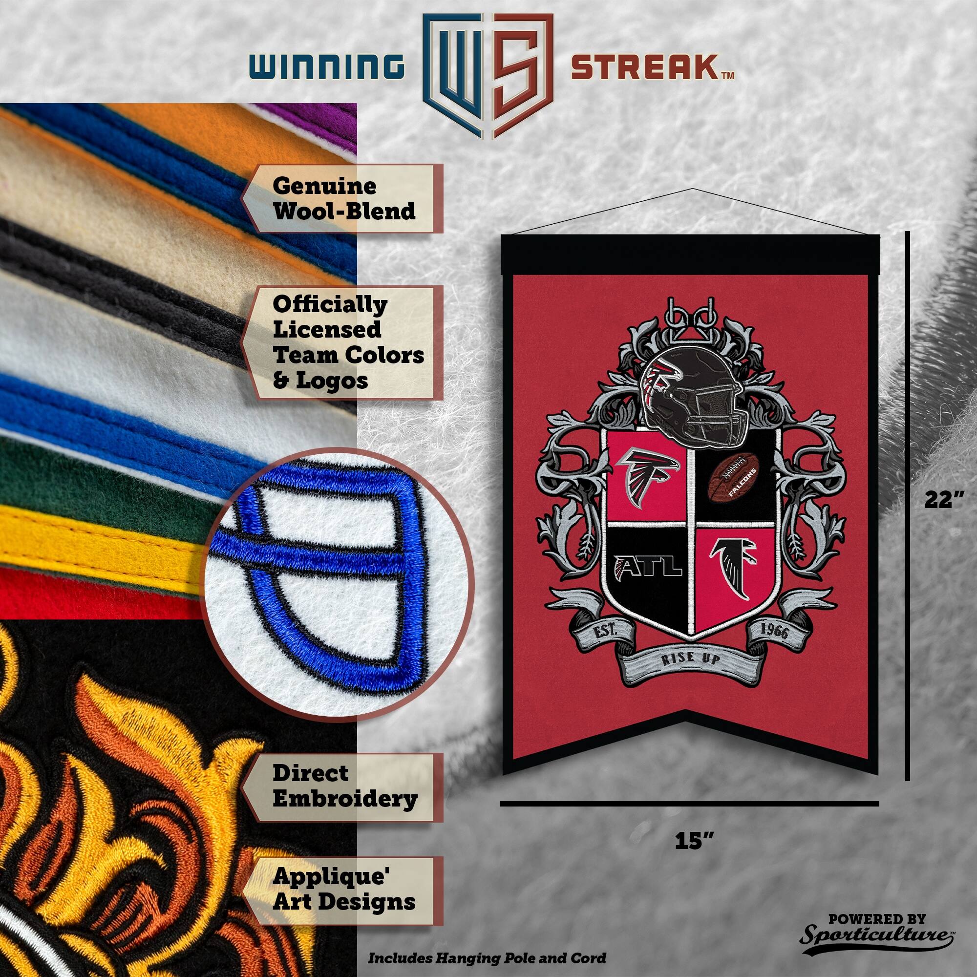 WINNING I 5 STREAK™ Genuine Wool-Blend Officially Licensed Team Colors & Logos bd 1A G FALESHS ATL T EST. 1966 RISE UP 22" Direct Embroidery Applique' Art Designs Includes Hanging Pole and Cord 15" POWERED BY Sporticulture