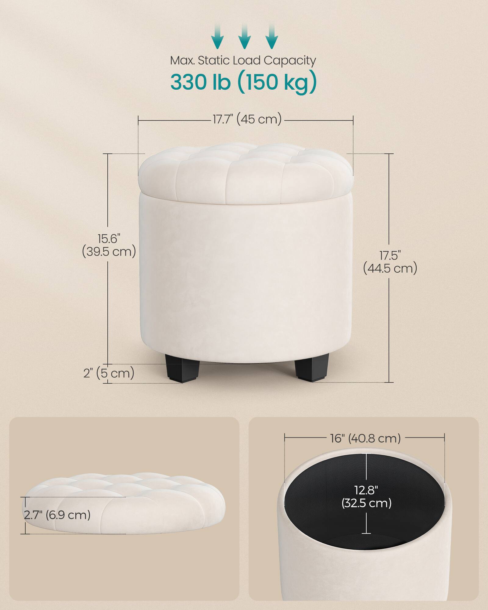 Max. Static Load Capacity 330 lb (150 kg)  
17.7" (45 cm)  
15.6" (39.5 cm)  
17.5" (44.5 cm)  
2" (5 cm)  
16" (40.8 cm)  
2.7" (6.9 cm)  
12.8" (32.5 cm)