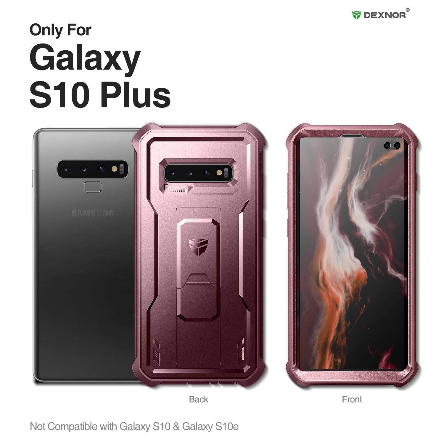 Only For Galaxy S10 Plus  
DEXNOR UA  
SAMSUNG  
Back Front  
Not Compatible with Galaxy S10 & Galaxy S10e