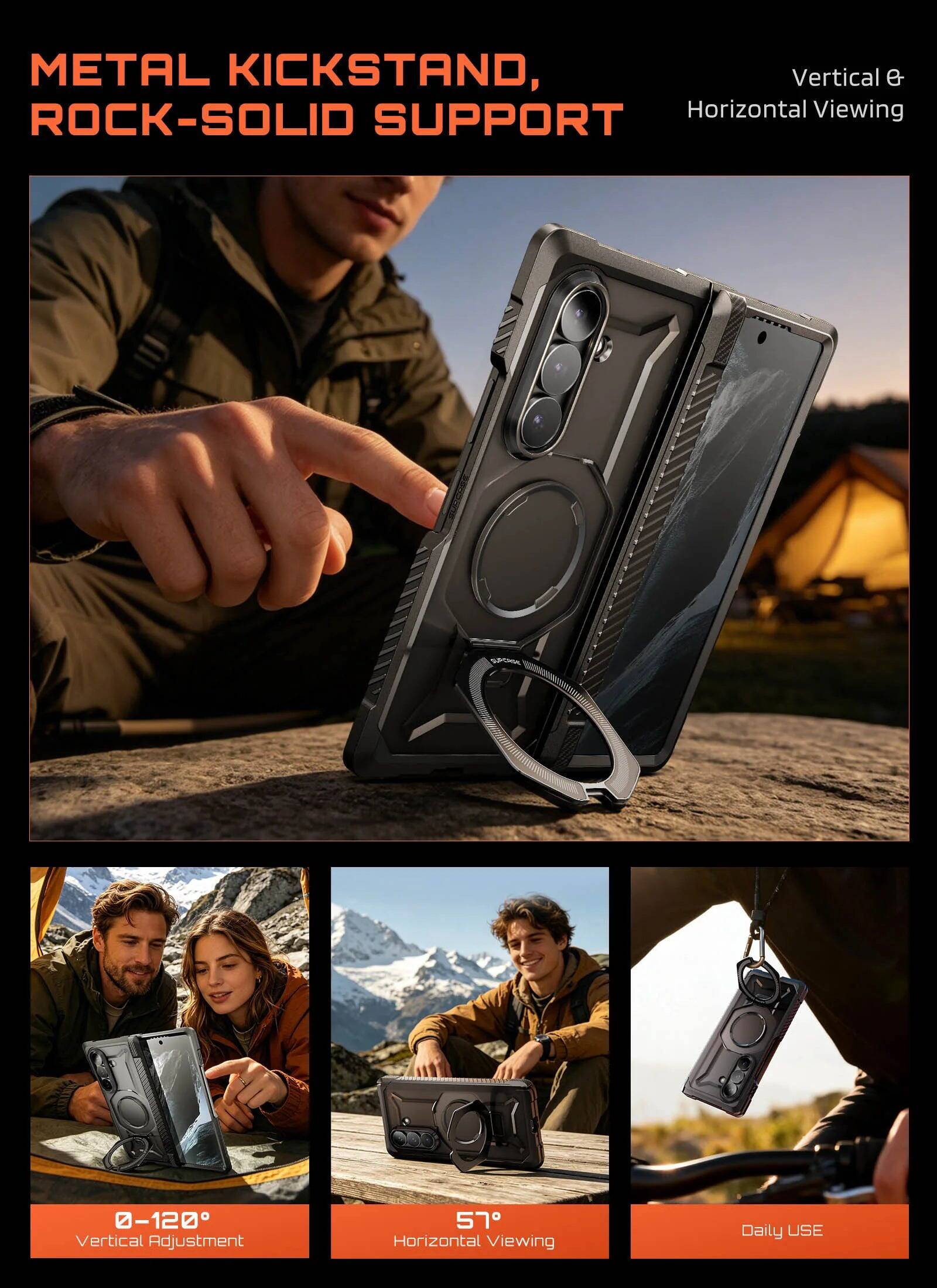 METAL KICKSTAND, ROCK-SOLID SUPPORT

Vertical e Horizontal Viewing

0-120° Vertical Adjustment

57° Horizontal Viewing

Daily USE