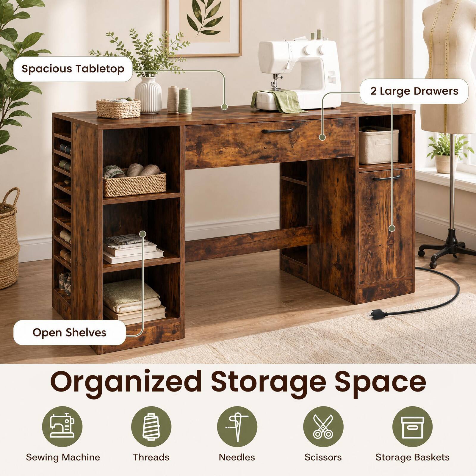 Spacious Tabletop  
2 Large Drawers  
Open Shelves  
Organized Storage Space  
Sewing Machine  
Threads  
Needles  
Scissors  
Storage Baskets