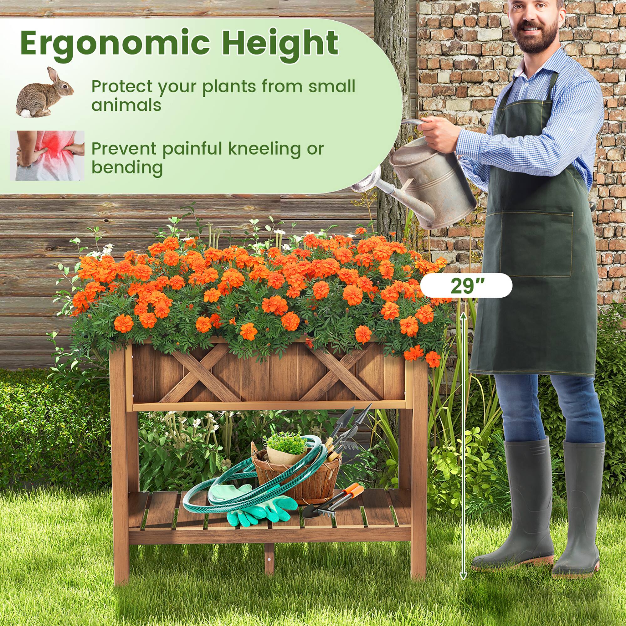 Ergonomic Height  
Protect your plants from small animals  
Prevent painful kneeling or bending  
29"