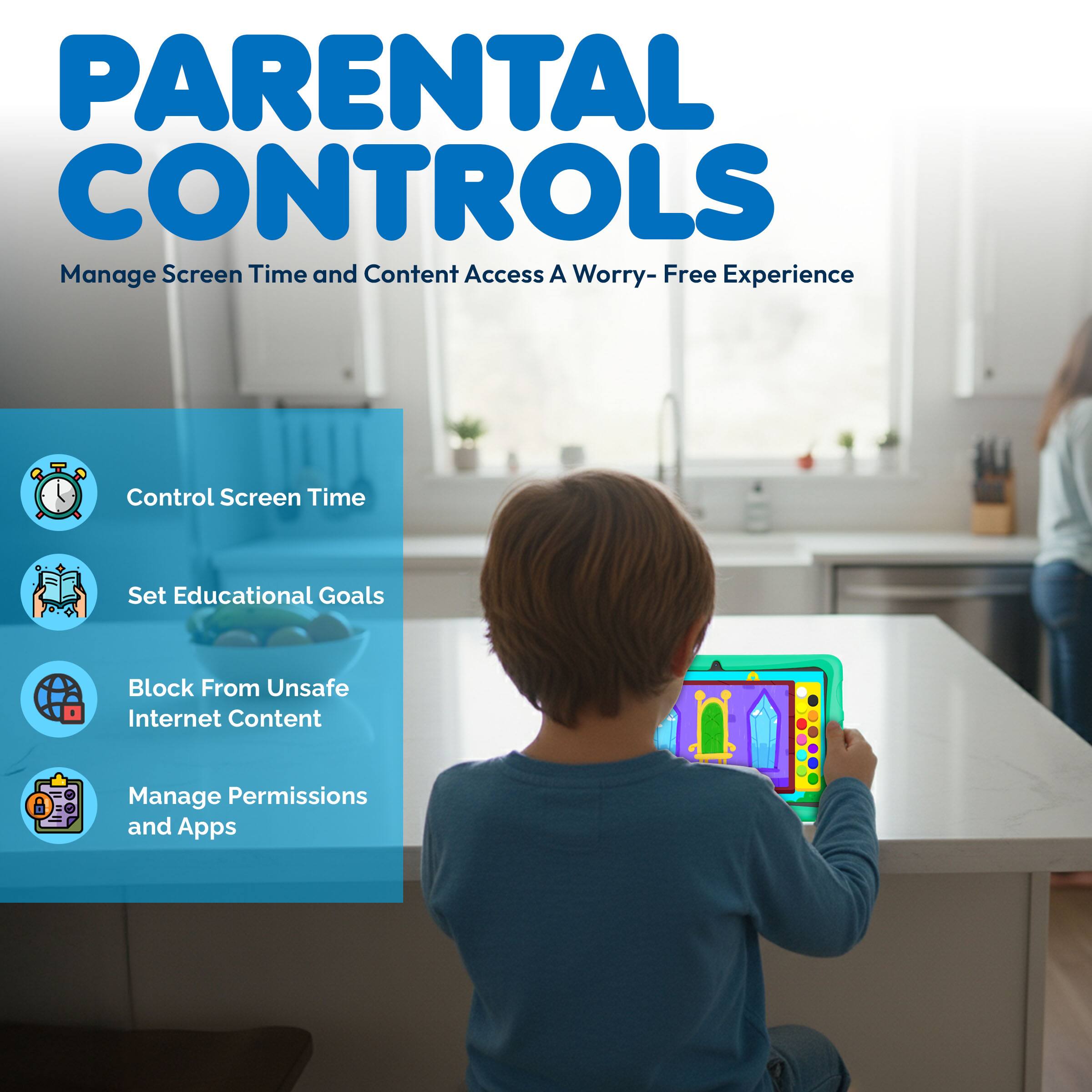**PARENTAL CONTROLS**

Manage Screen Time and Content Access  
A Worry-Free Experience

- Control Screen Time
- Set Educational Goals
- Block From Unsafe Internet Content
- Manage Permissions and Apps