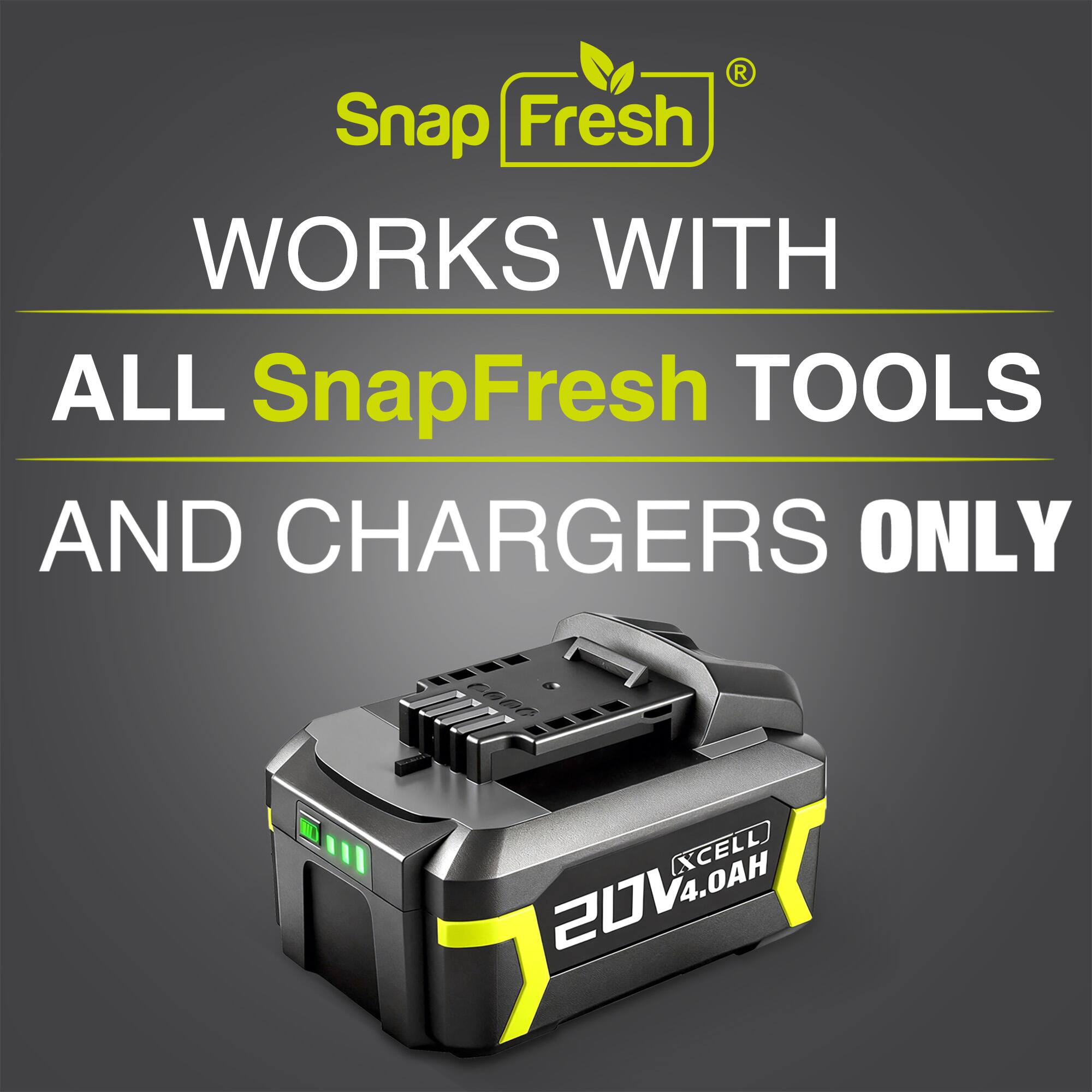 Snap Fresh  
WORKS WITH ALL SnapFresh TOOLS AND CHARGERS ONLY  
XCELL 20V 4.0AH