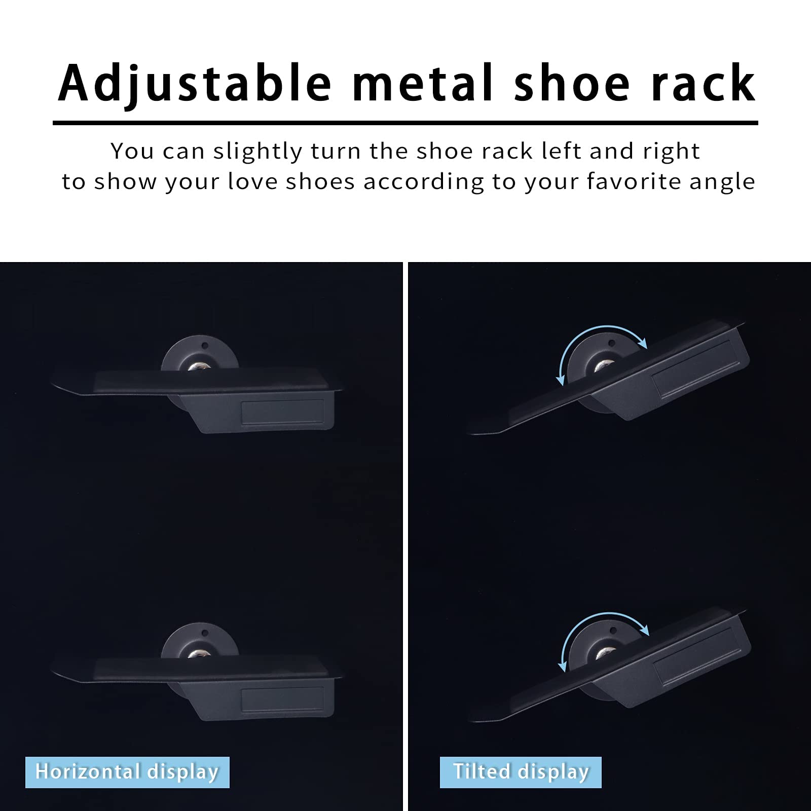Adjustable metal shoe rack

You can slightly turn the shoe rack left and right to show your love shoes according to your favorite angle

Horizontal display

Tilted display