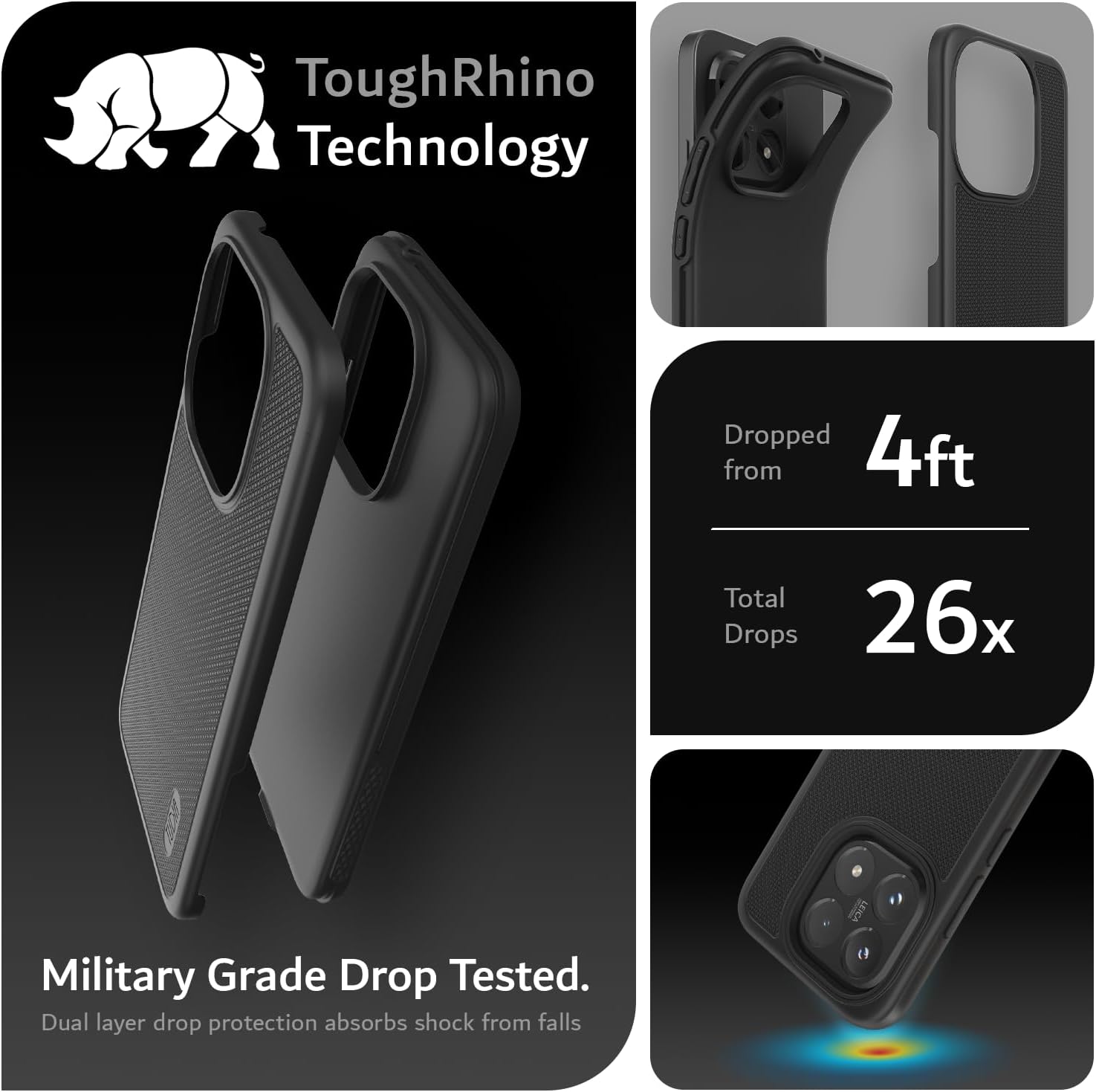ToughRhino Technology

Dropped from 4ft

Total Drops 26x

Military Grade Drop Tested.

Dual layer drop protection absorbs shock from falls