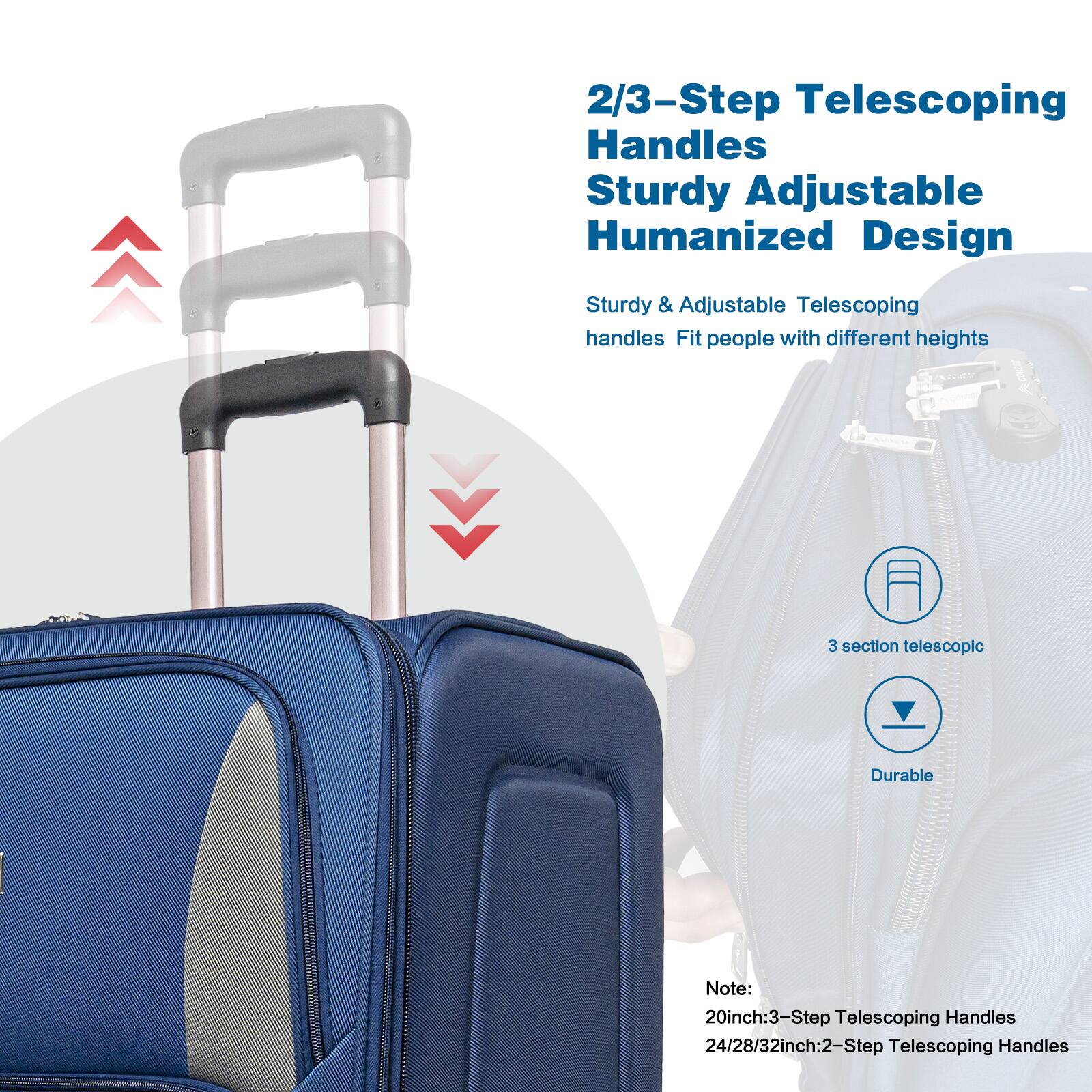 2/3-Step Telescoping Handles  
Sturdy Adjustable Humanized Design  

Sturdy & Adjustable Telescoping handles Fit people with different heights  

3 section telescopic  
Durable  

Note:  
20inch: 3-Step Telescoping Handles  
24/28/32inch: 2-Step Telescoping Handles