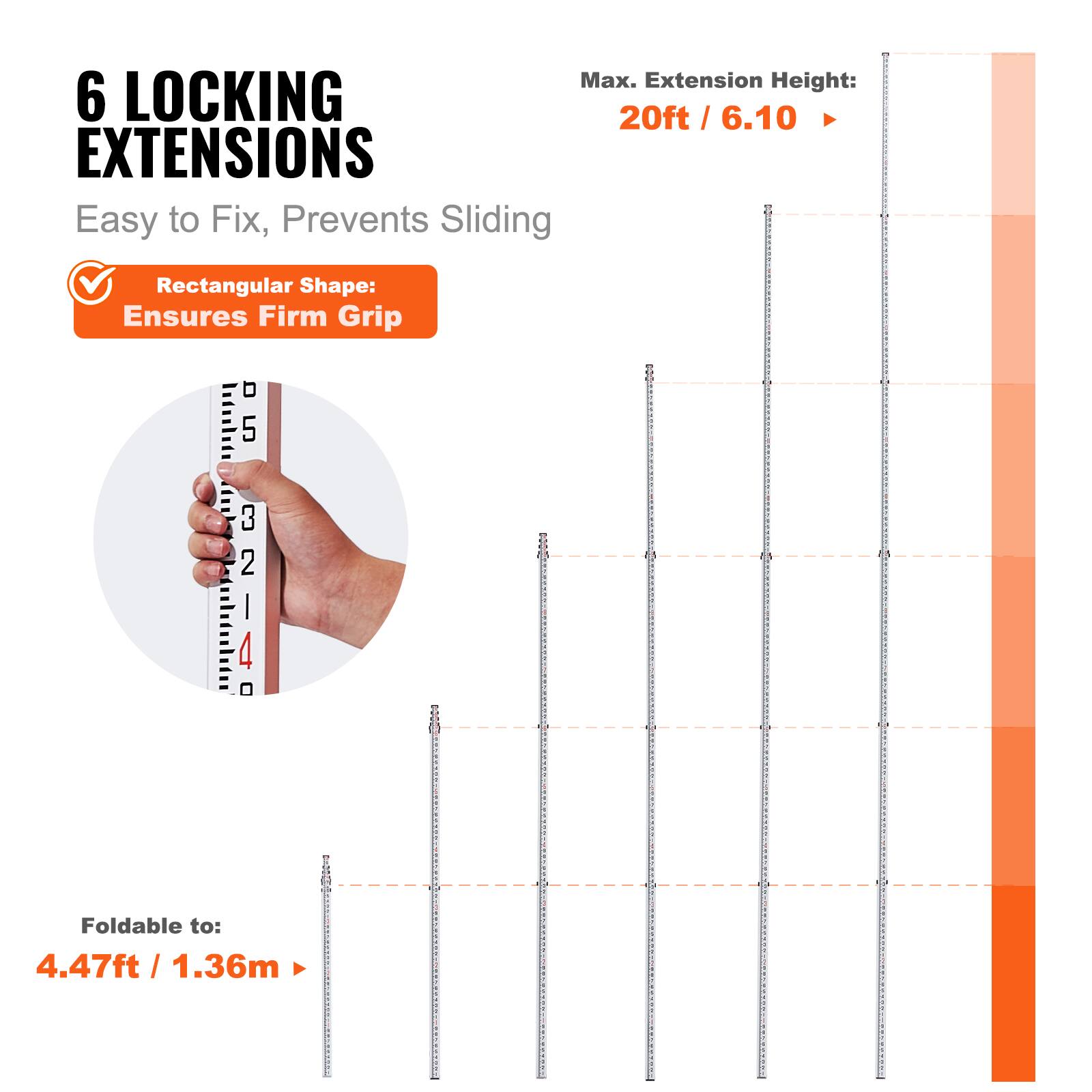 Max. Extension Height: 20ft / 6.10  
6 LOCKING EXTENSIONS  
Easy to Fix, Prevents Sliding  
Rectangular Shape: Ensures Firm Grip  
Foldable to: 4.47ft / 1.36m