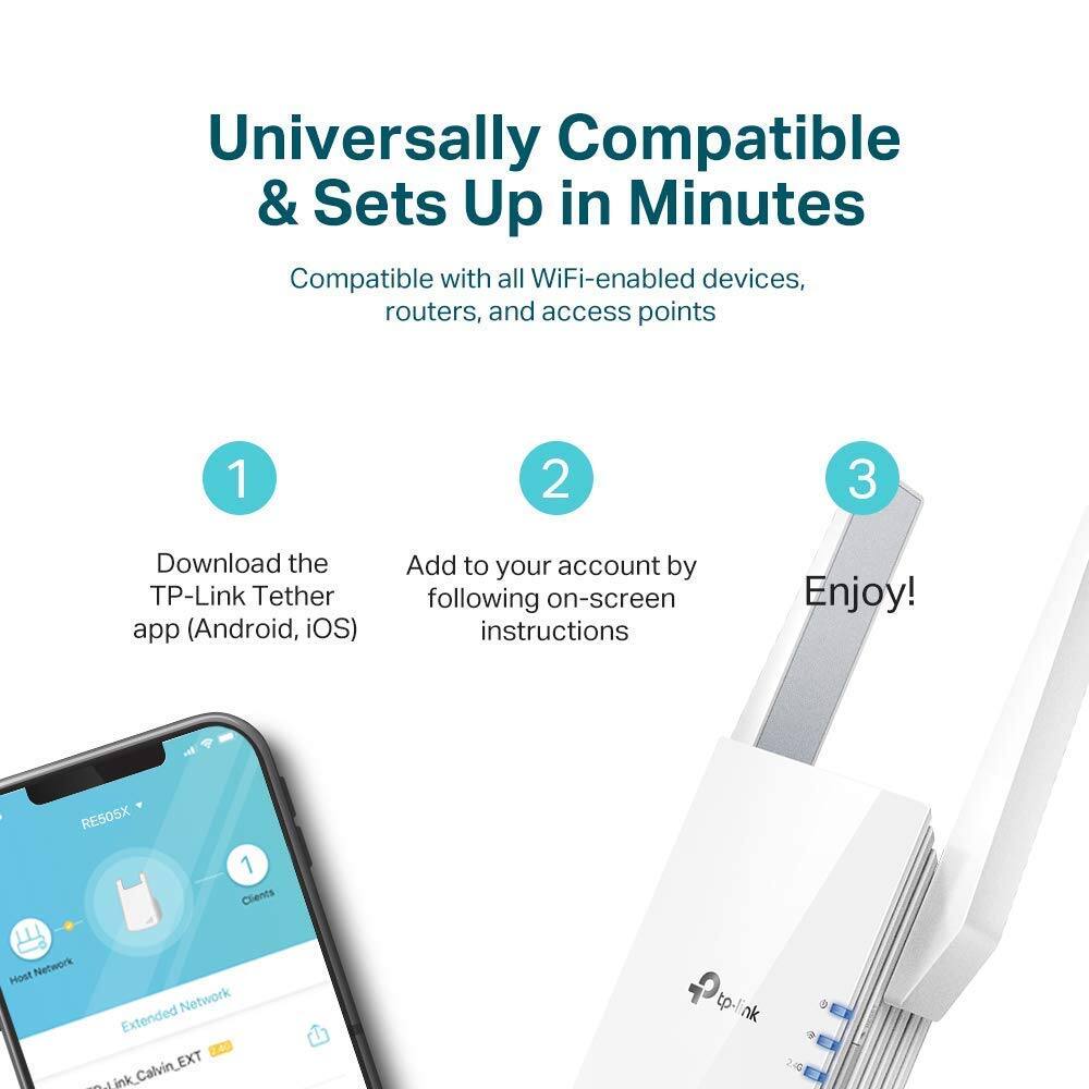 Universally Compatible & Sets Up in Minutes: Compatible with all WiFi-enabled devices, routers, and access points. 1. Download the TP-Link Tether app (Android, iOS). 2. Add to your account by following on-screen instructions. 3. Enjoy! RES05X Clients Host Network Network Extended ewink\_Calvin\_EXT tp-link tp nk 24.