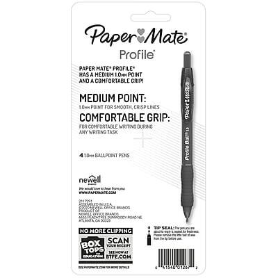 **Paper Mate Profile**

**Paper Mate Profile** has a medium 1.0M point and a comfortable grip!

**Medium Point:**
1.0M point for smooth, crisp lines

**Comfortable Grip:**
For comfortable writing during any writing task

**4 1Dm Ballpoint Pens**

**Newell**
The world's leading maker of paper products
www.papemate.com

**Assembled in China**

**No More Clipping Box Tops**
Scan your receipt at tops.tote.com

**Tip Seal:**
The tip seal protects the tip from drying out

**Dunwoody Road NE**

**Education BTFE.com**

**Barcode:**
0 71340 01267 2