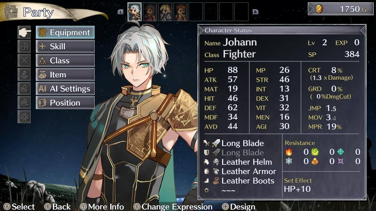 Party

L R

1750 G

Equipment

Skill

Class

Item

AI Settings

Position

Character Status

Name Johann

Class Fighter

HP 88

MP 26

ATK 57

STR 46

MAT 19

INT 13

HIT 46

DEX 31

DEF 62

VIT 32

MDF 34

MEN 16

AVD 44

AGI 30

Lv 2

EXP 0

SP 384

CRT 8% (1.3 x Damage)

GRD 0% ()

0%DmgCut)

JMP 1.5

MOV 3.4

MPR 19%

Long Blade

Resistance

Long Blade 0

Leather Helm 0

Leather Armor

Leather Boots

Set Effect HP+10

0 0 0 0

Select

Back

More Info

Change Expression

Design
