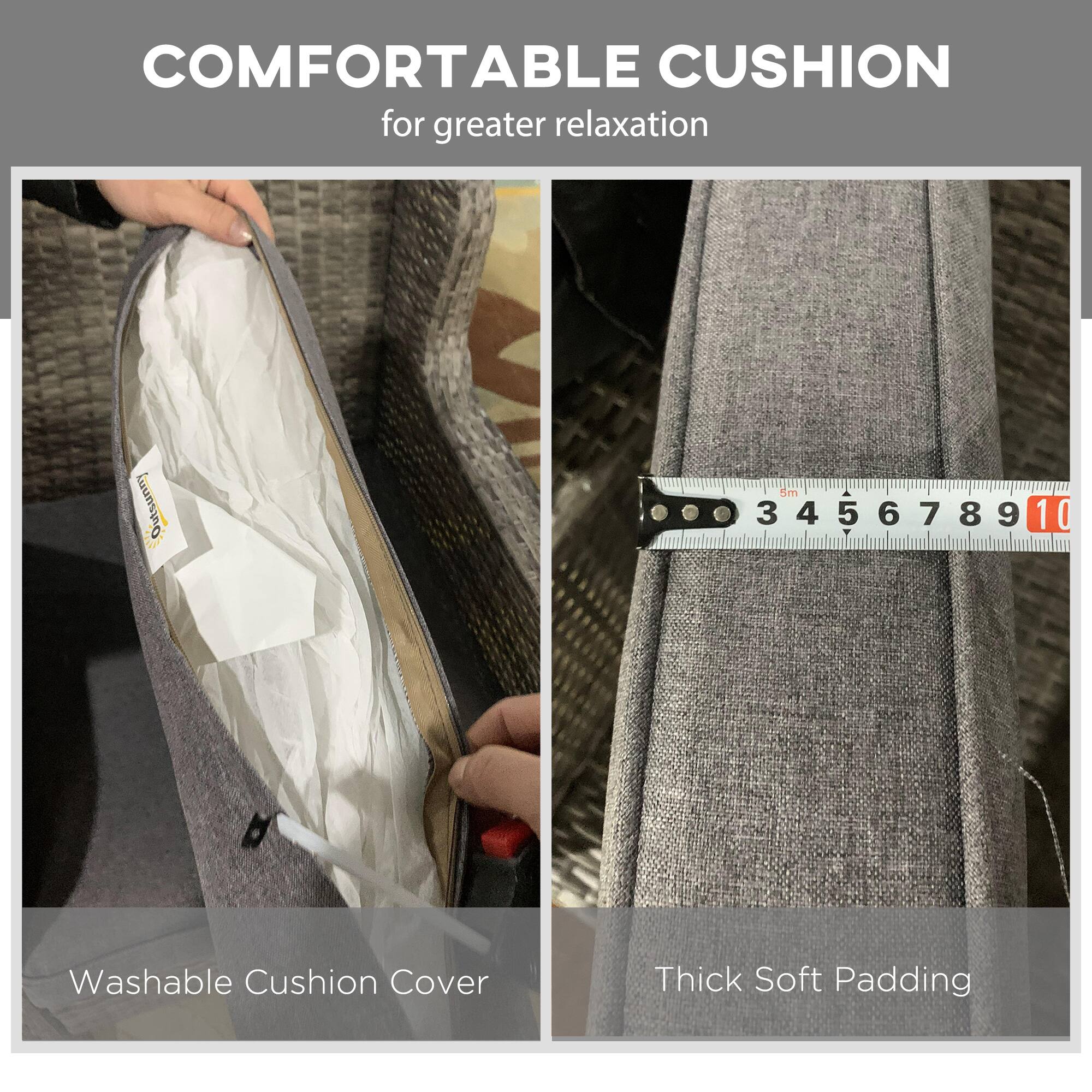 COMFORTABLE CUSHION  
for greater relaxation  

Washable Cushion Cover  

Thick Soft Padding