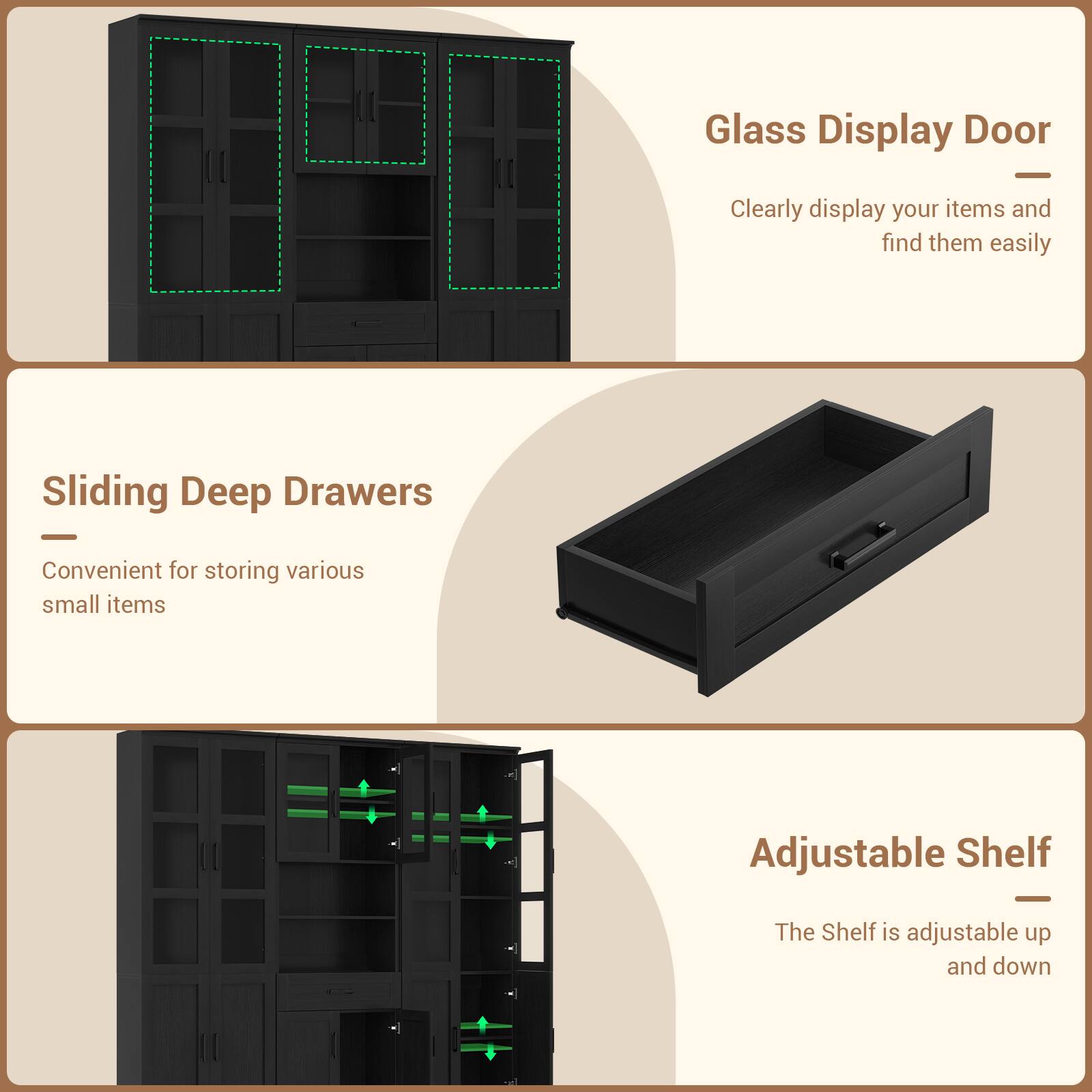 Glass Display Door  
Clearly display your items and find them easily  

Sliding Deep Drawers  
Convenient for storing various small items  

Adjustable Shelf  
The Shelf is adjustable up and down