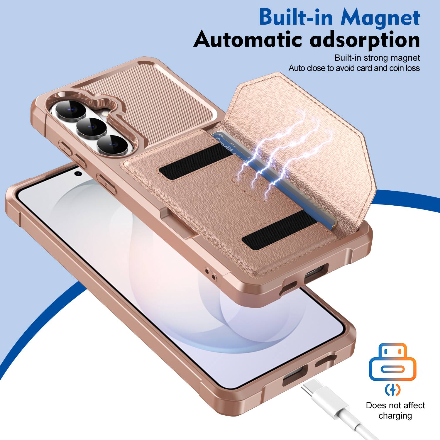 Built-in Magnet  
Automatic adsorption  
Built-in strong magnet  
Auto close to avoid card and coin loss  
Does not affect charging