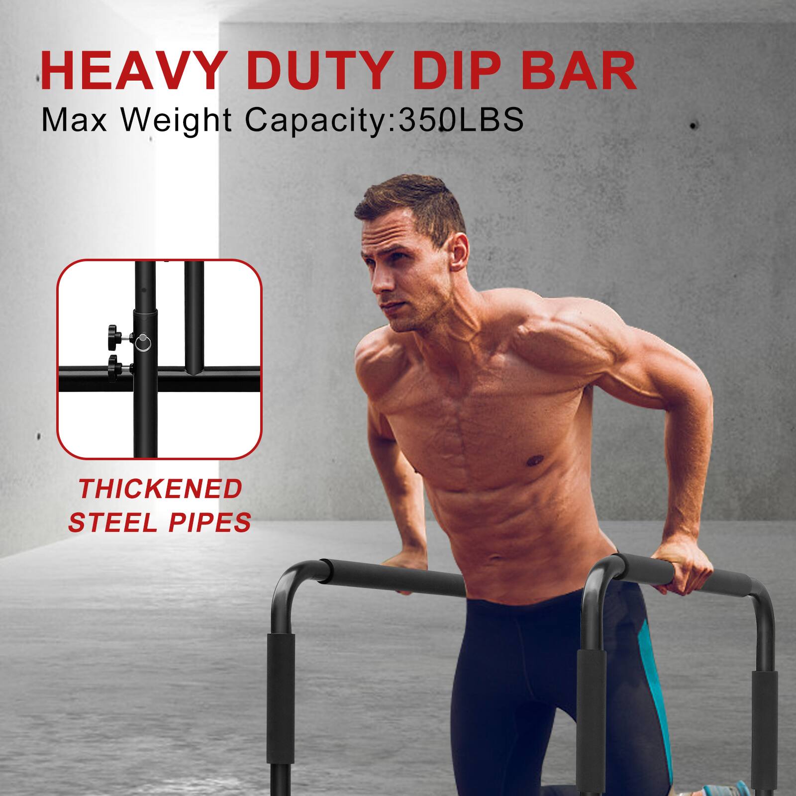 HEAVY DUTY DIP BAR  
Max Weight Capacity: 350LBS  
THICKENED STEEL PIPES