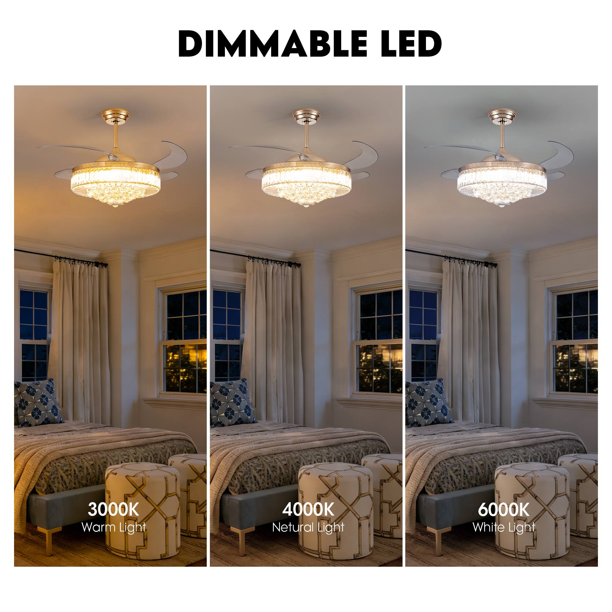 DIMMABLE LED

3000K Warm Light

4000K Neutral Light

6000K White Light