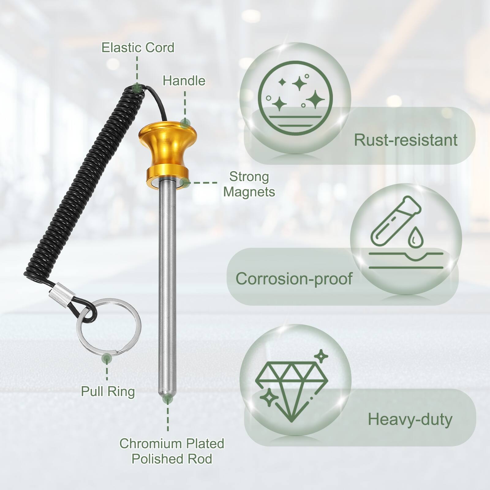 Elastic Cord Handle  
Rust-resistant  
Strong Magnets  
Corrosion-proof  
Pull Ring  
Chromium Plated Polished Rod  
Heavy-duty