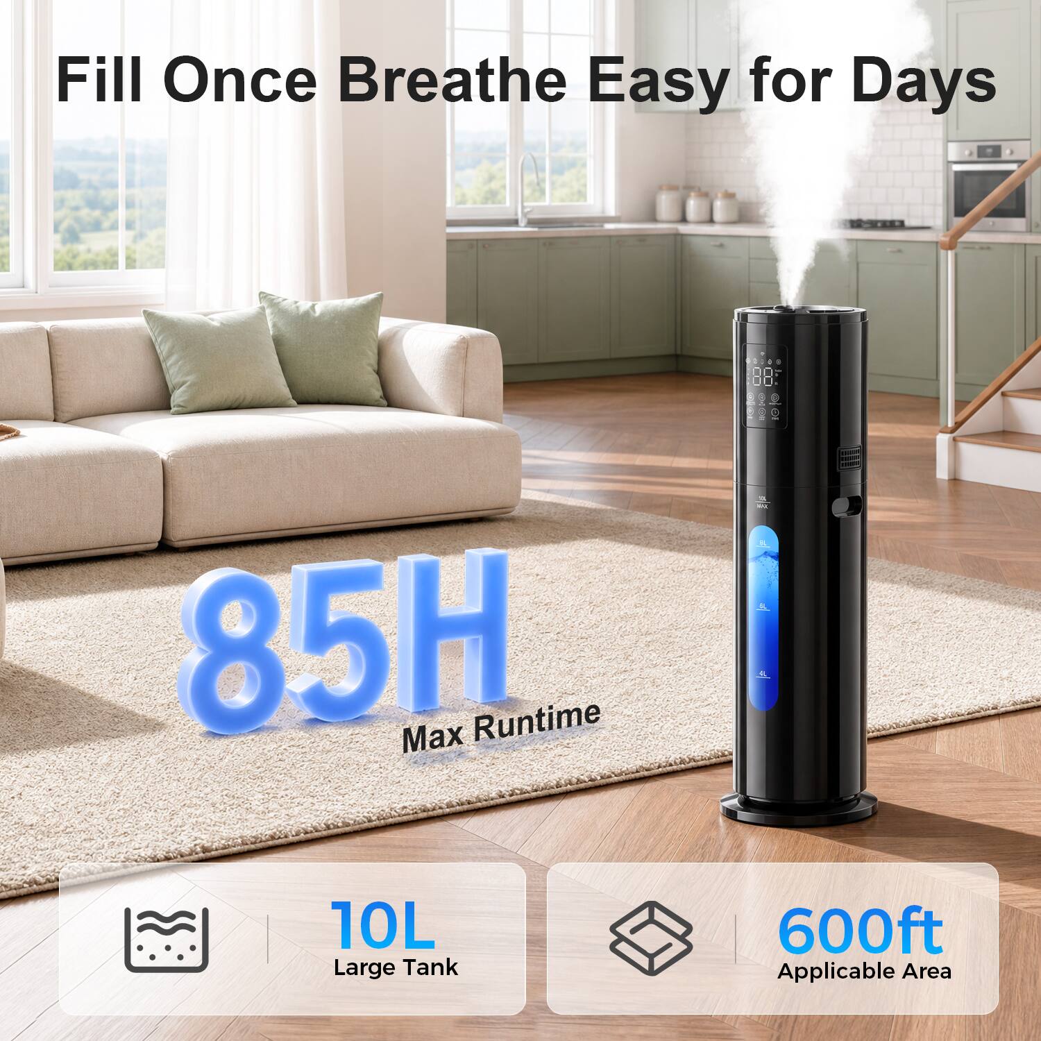 Fill Once Breathe Easy for Days

85H Max Runtime

10L Large Tank

600ft Applicable Area