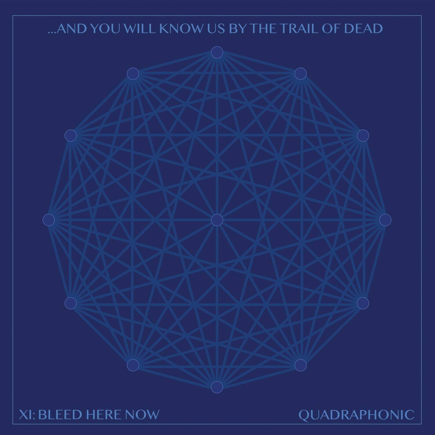 ...AND YOU WILL KNOW US BY THE TRAIL OF DEAD

XI: BLEED HERE NOW

QUADRAPHONIC