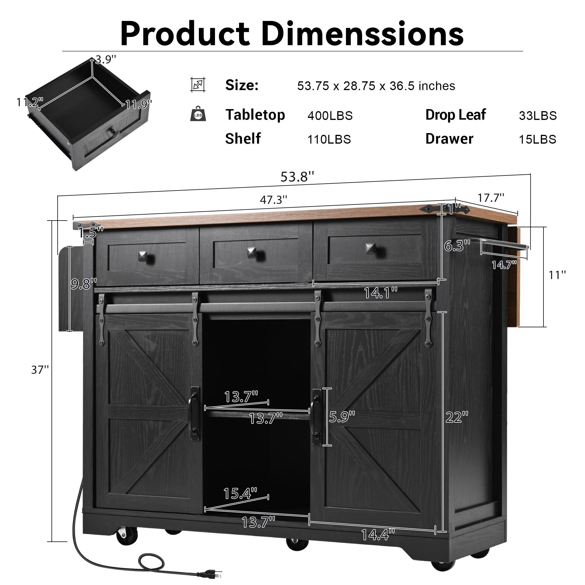 Product Dimensions: 3.9", 1", 1.2", 11.9"

Size: 53.75 x 28.75 x 36.5 inches

Tabletop: 400LBS

Drop Leaf Shelf: 110LBS

Drawer: 33LBS, 15LBS

53.8", 47.3", 17.7", 9.8", 14.100", 6.3", 14.7", 11", 37", 13.70", 13.70", 5.9", 220", 15.4", 13.70", 14.40"