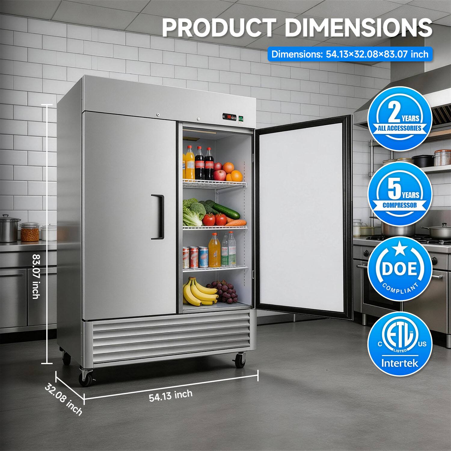 PRODUCT DIMENSIONS  
Dimensions: 54.13x32.08x83.07 inch  

2 YEARS ALL ACCESSORIES  
5 YEARS COMPRESSOR  
DOE COMPLIANT  
ETL US LISTED  
Intertek