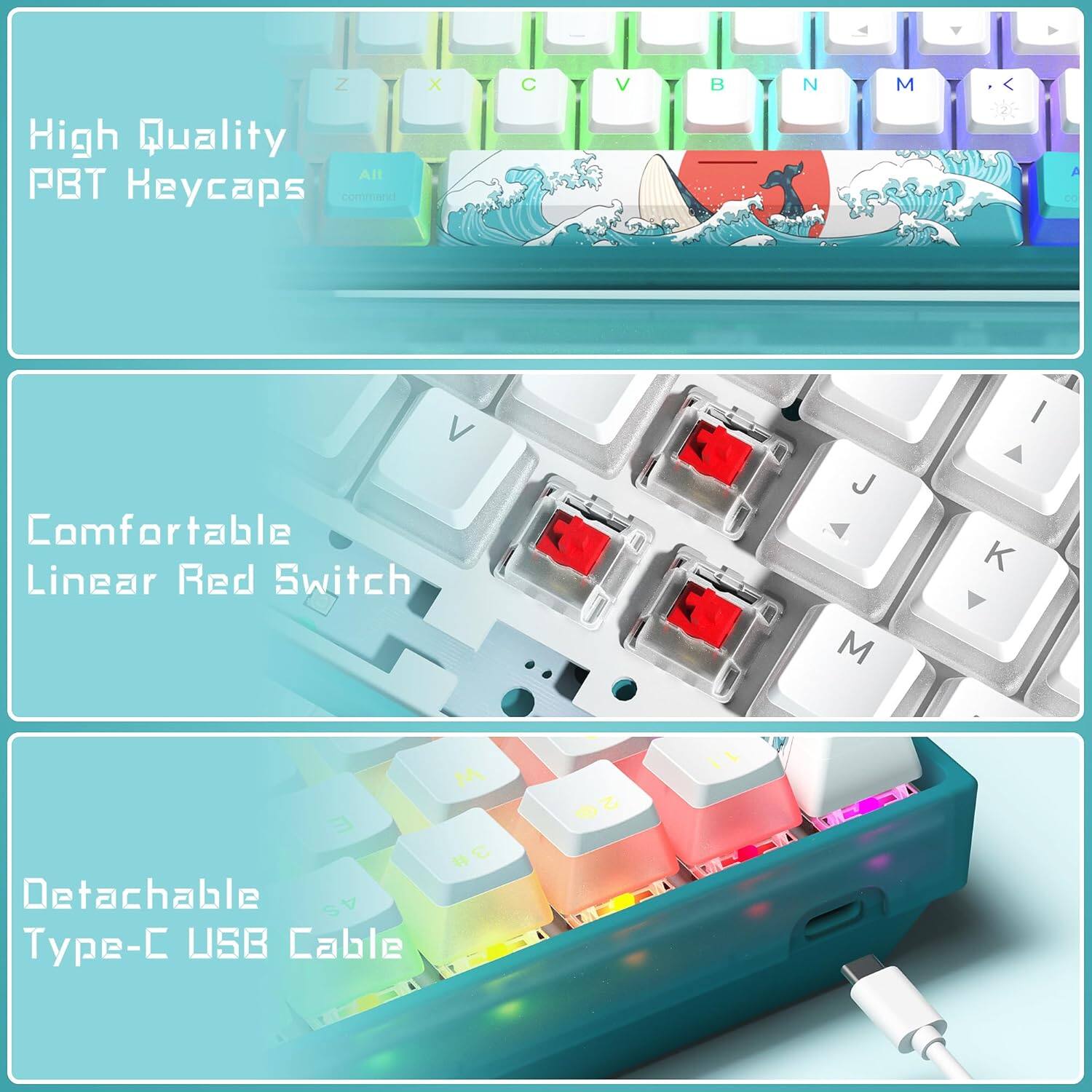 High Quality PBT Keycaps

Comfortable Linear Red Switch

Detachable Type-C USB Cable