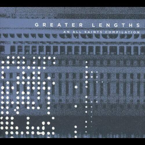GREATER LENGTHS  
AN ALL SAINTS COMPILATION