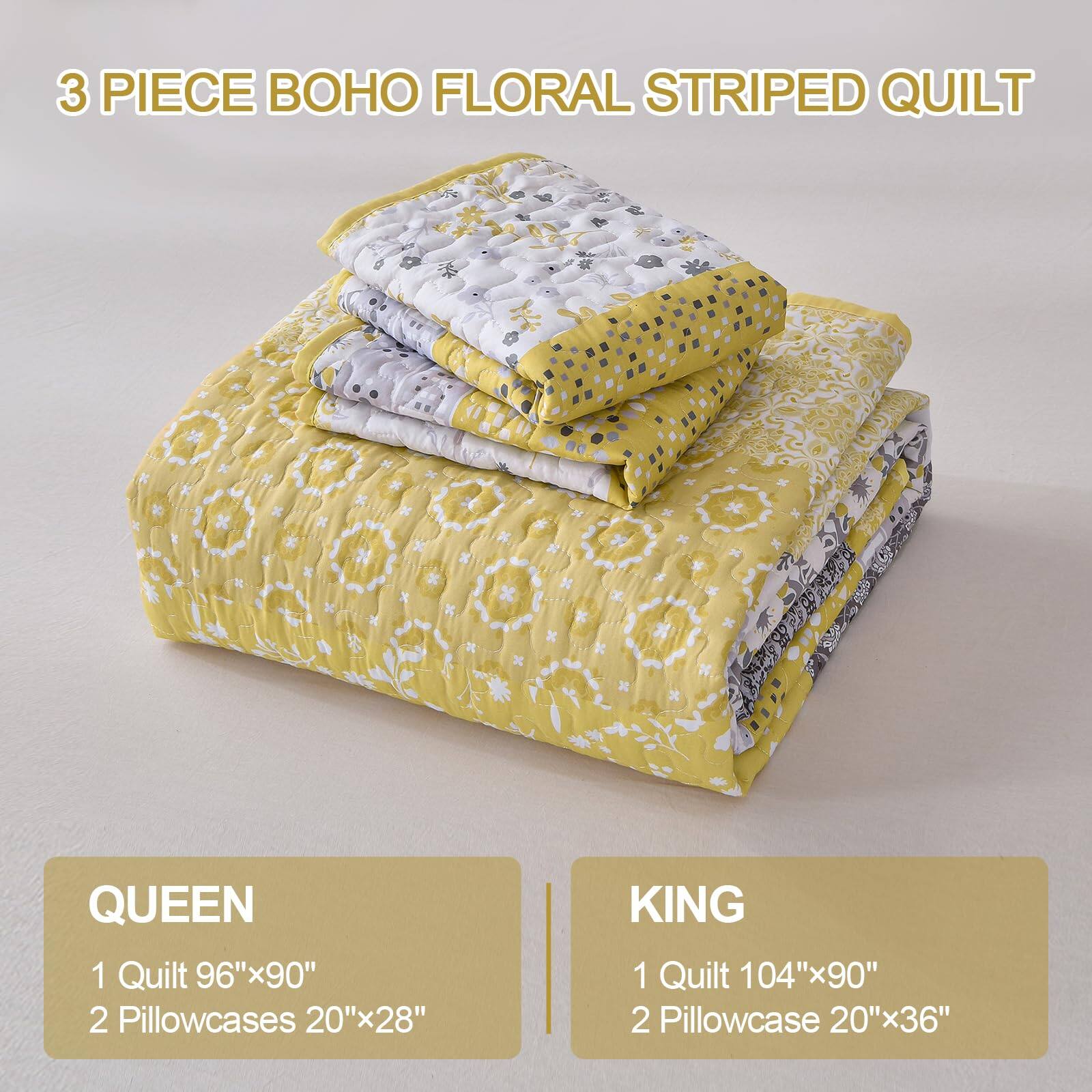 3 PIECE BOHO FLORAL STRIPED QUILT

QUEEN
1 Quilt 96"x90"
2 Pillowcases 20"x28"

KING
1 Quilt 104"x90"
2 Pillowcase 20"x36"
