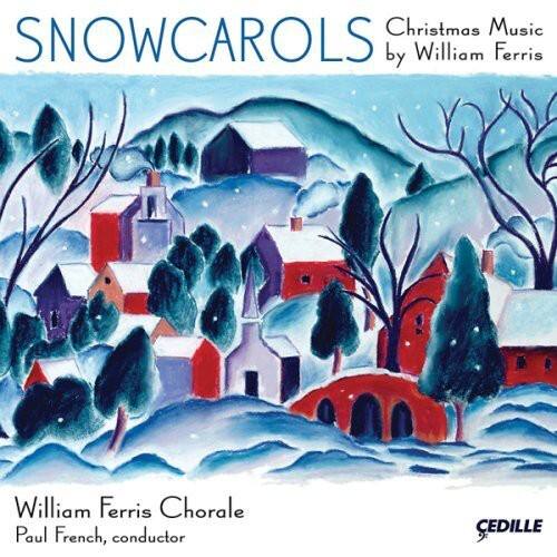 SNOWCAROLS  
Christmas Music by William Ferris  

William Ferris Chorale  
Paul French, conductor  

CEDILLE