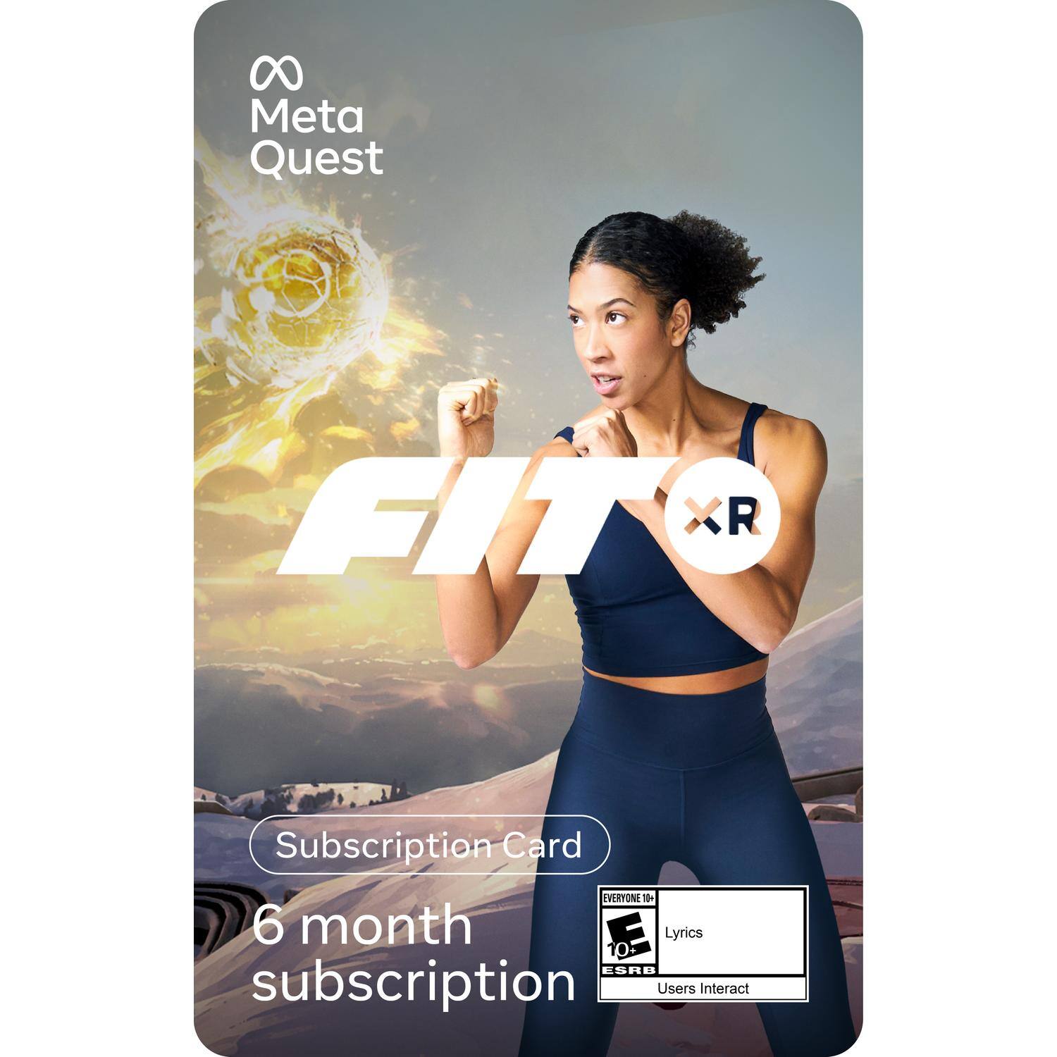 Meta Quest  
FIT XR  
Subscription Card  
6 month subscription  

EVERYONE 10+  
Lyrics  
ESRB  
Users Interact