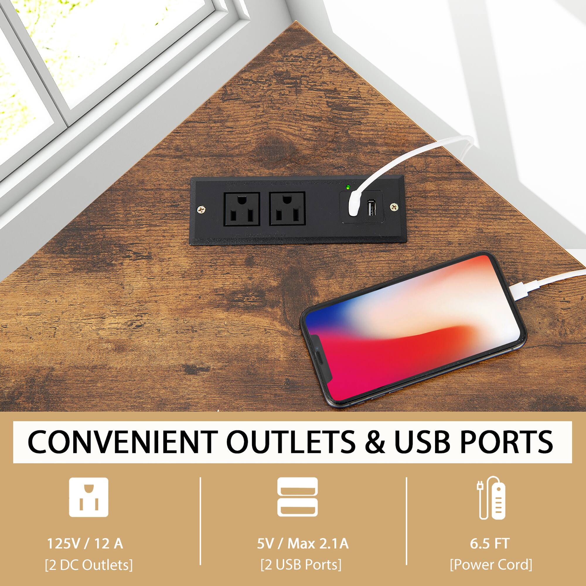 CONVENIENT OUTLETS & USB PORTS
125V / 12 A [2 DC Outlets]
5V / Max 2.1A [2 USB Ports]
6.5 FT [Power Cord]