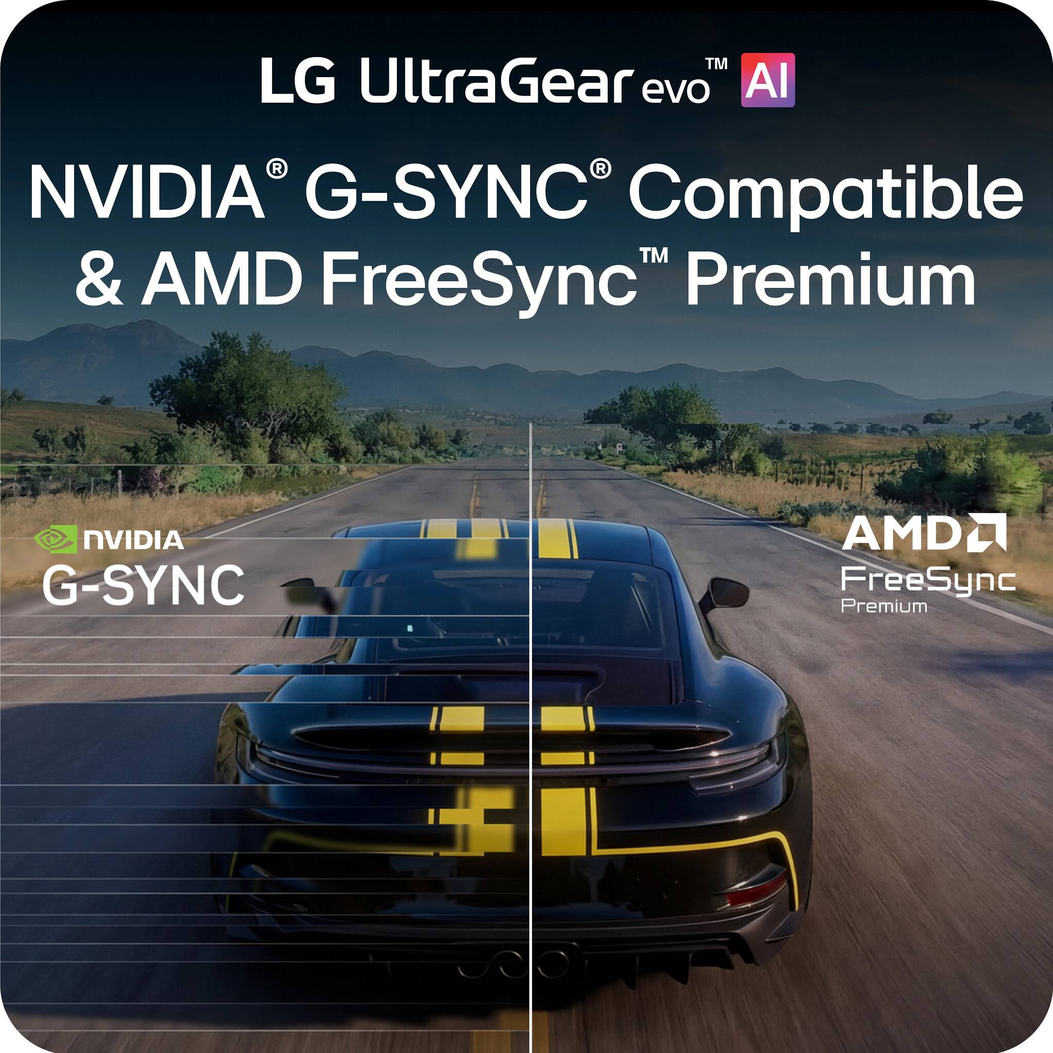 LG UltraGear evo AI  
NVIDIA® G-SYNC® Compatible & AMD FreeSync™ Premium