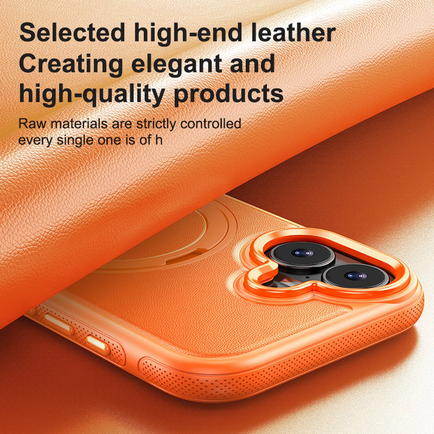 Selected high-end leather  
Creating elegant and high-quality products  
Raw materials are strictly controlled every single one is of high quality