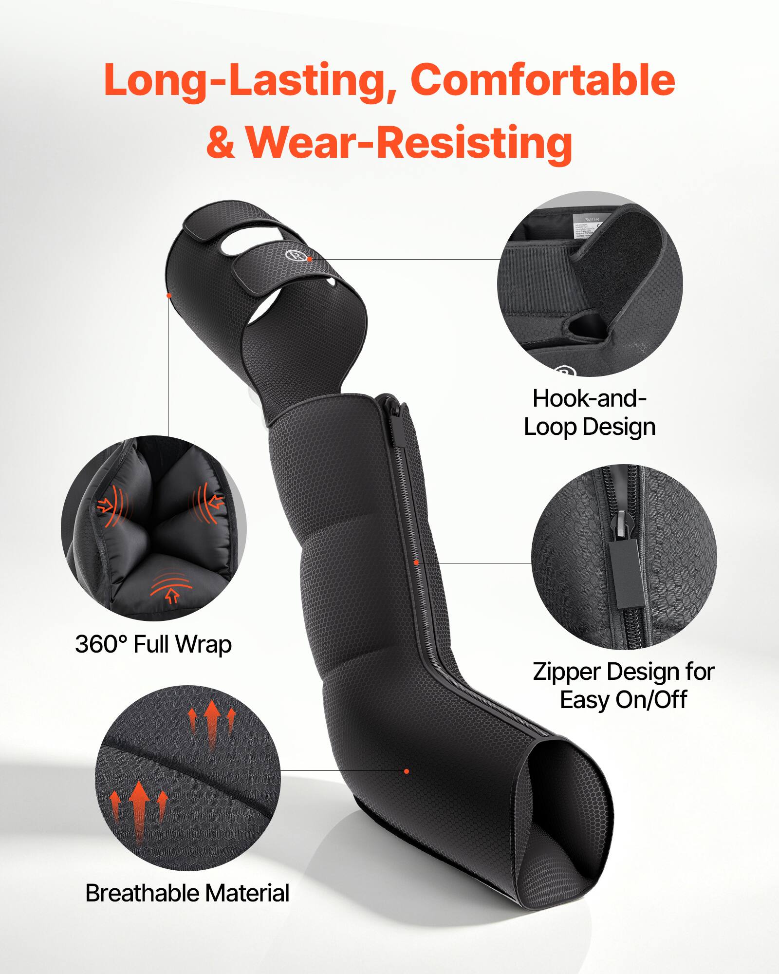 Long-Lasting, Comfortable & Wear-Resisting

Hook-and-Loop Design

360° Full Wrap

Zipper Design for Easy On/Off

Breathable Material