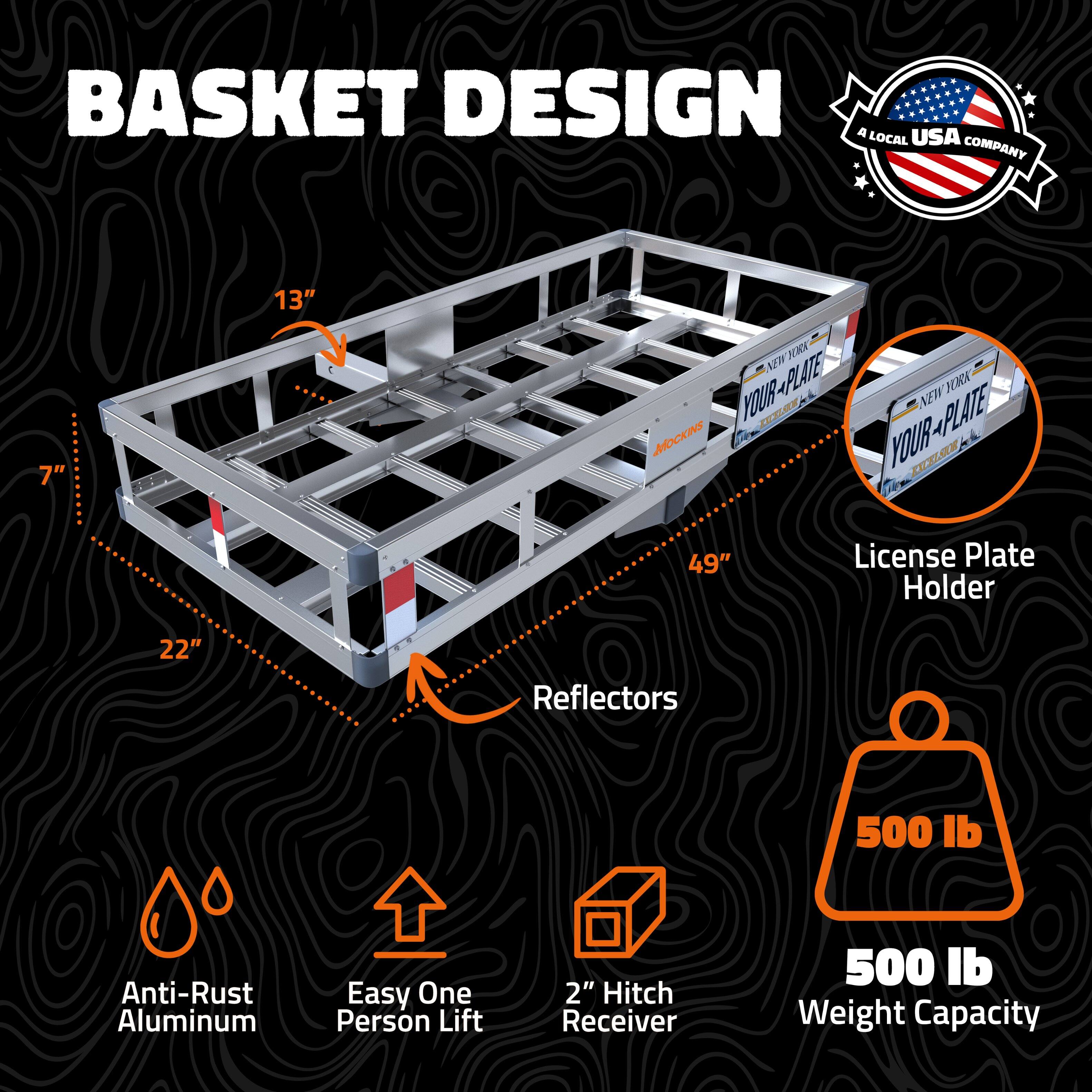 BASKET DESIGN  
A USA LOCAL COMPANY  

- 7"  
- 13"  
- 120"  
- 49"  
- 22"  

License Plate Holder  
Reflectors  
500 lb Anti-Rust Aluminum  
Easy One Person Lift  
2" Hitch Receiver  
500 lb Weight Capacity