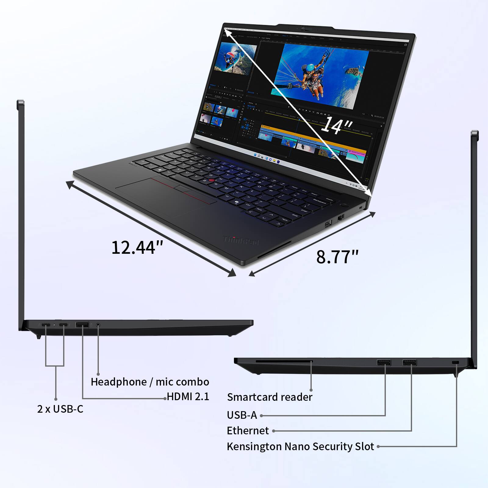 NSO 14" P  
- 12.44"  
- 8.77"  
Headphone / mic combo  
HDMI 2.1  
Smartcard reader  
2 x USB-C  
USB-A  
Ethernet  
Kensington Nano Security Slot
